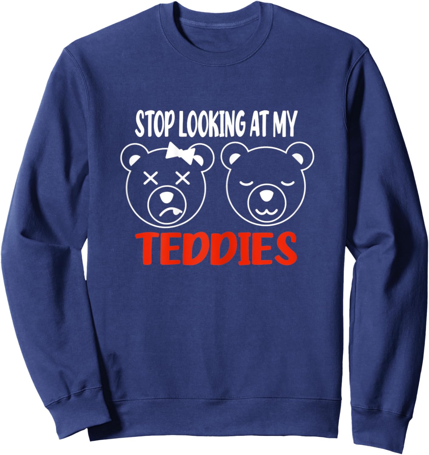 Stop Looking At My Teddies Funny Tits Pun Titties Sweatshirt - Sweatshirt | Navy