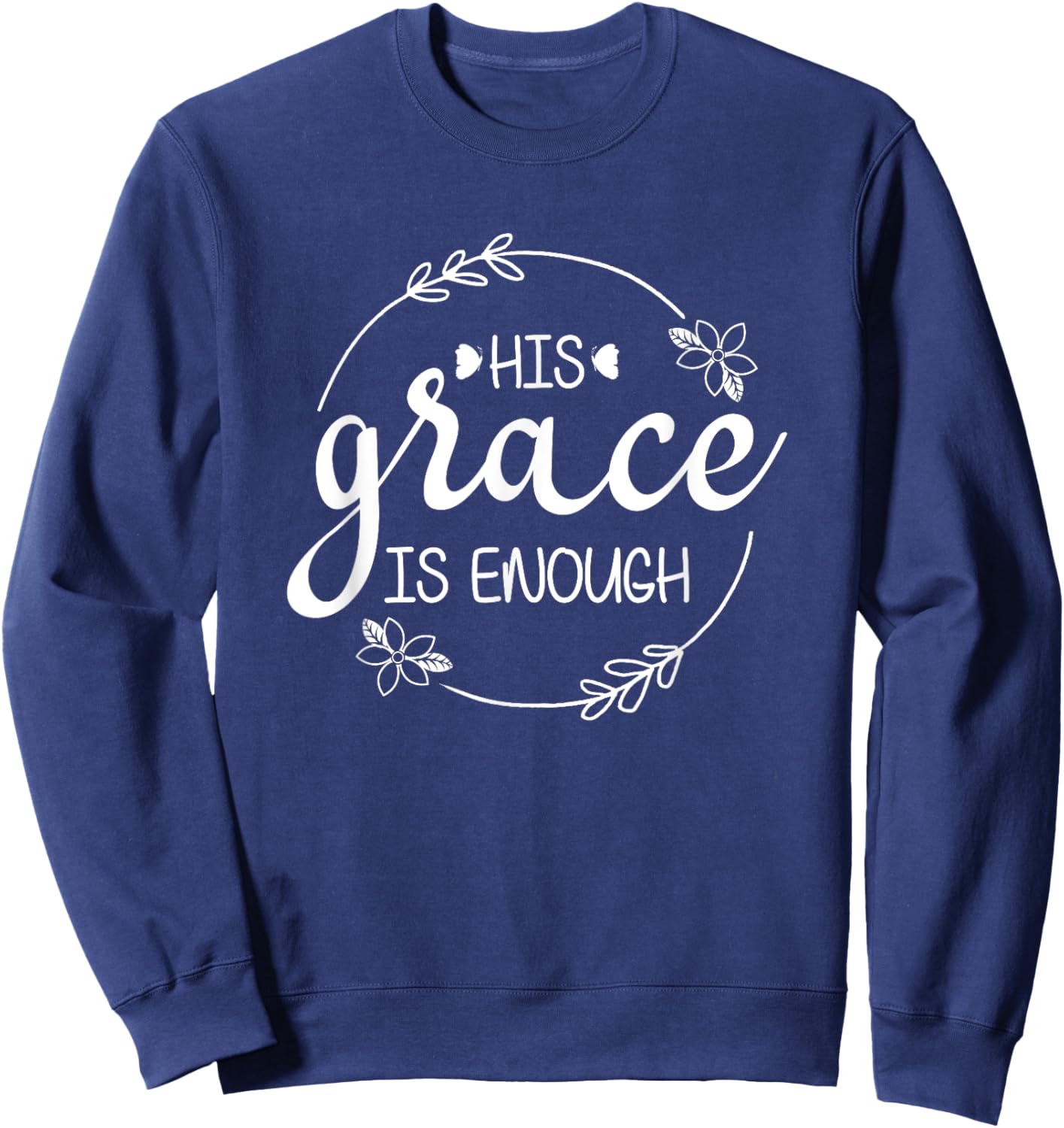 His Grace is Enough Women Christian Faith Christ Believers Sweatshirt - Sweatshirt | Navy