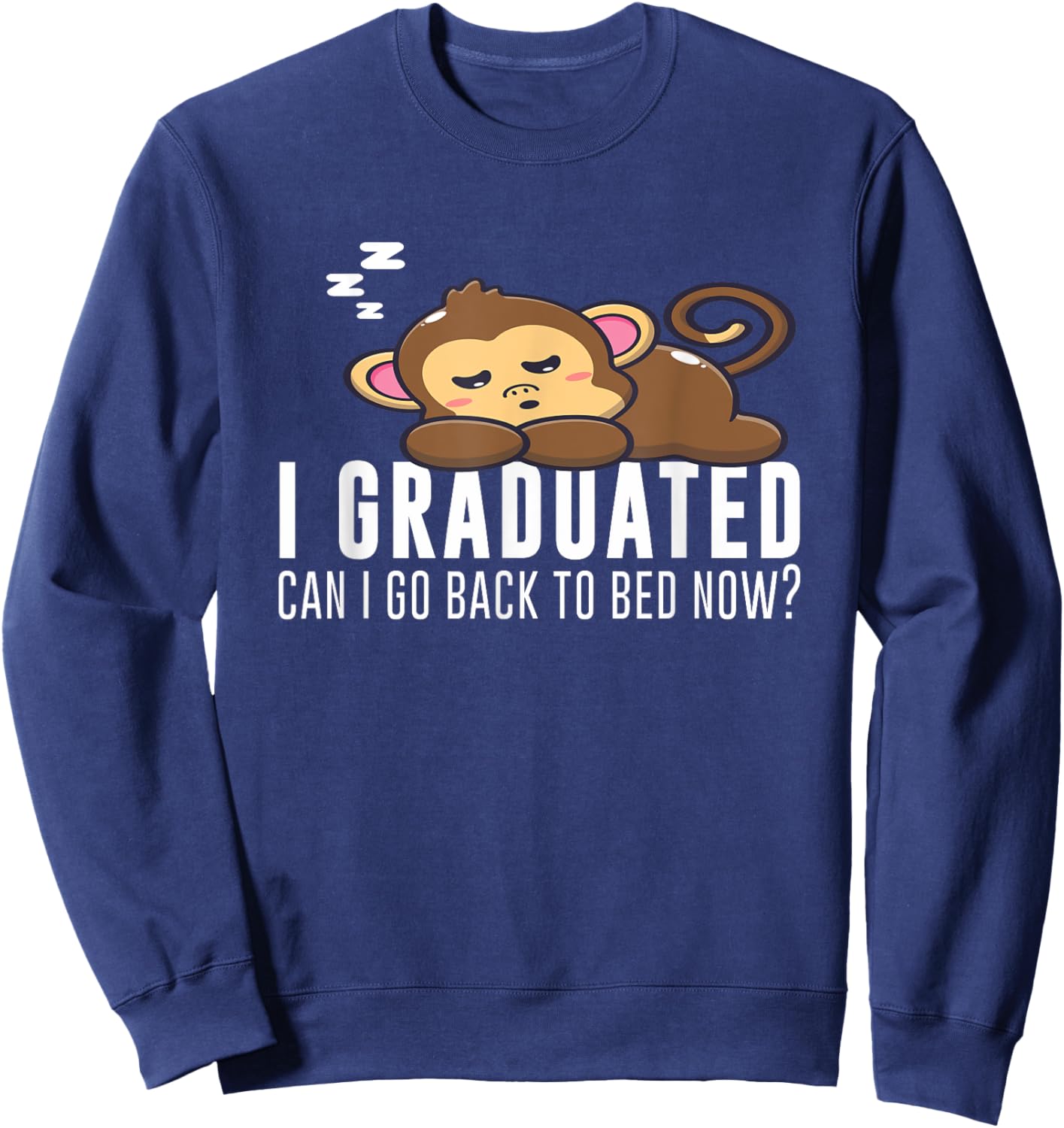 Funny I Graduated Can I Go Back To Bed Now Monkey Graduation Sweatshirt - Sweatshirt | Navy