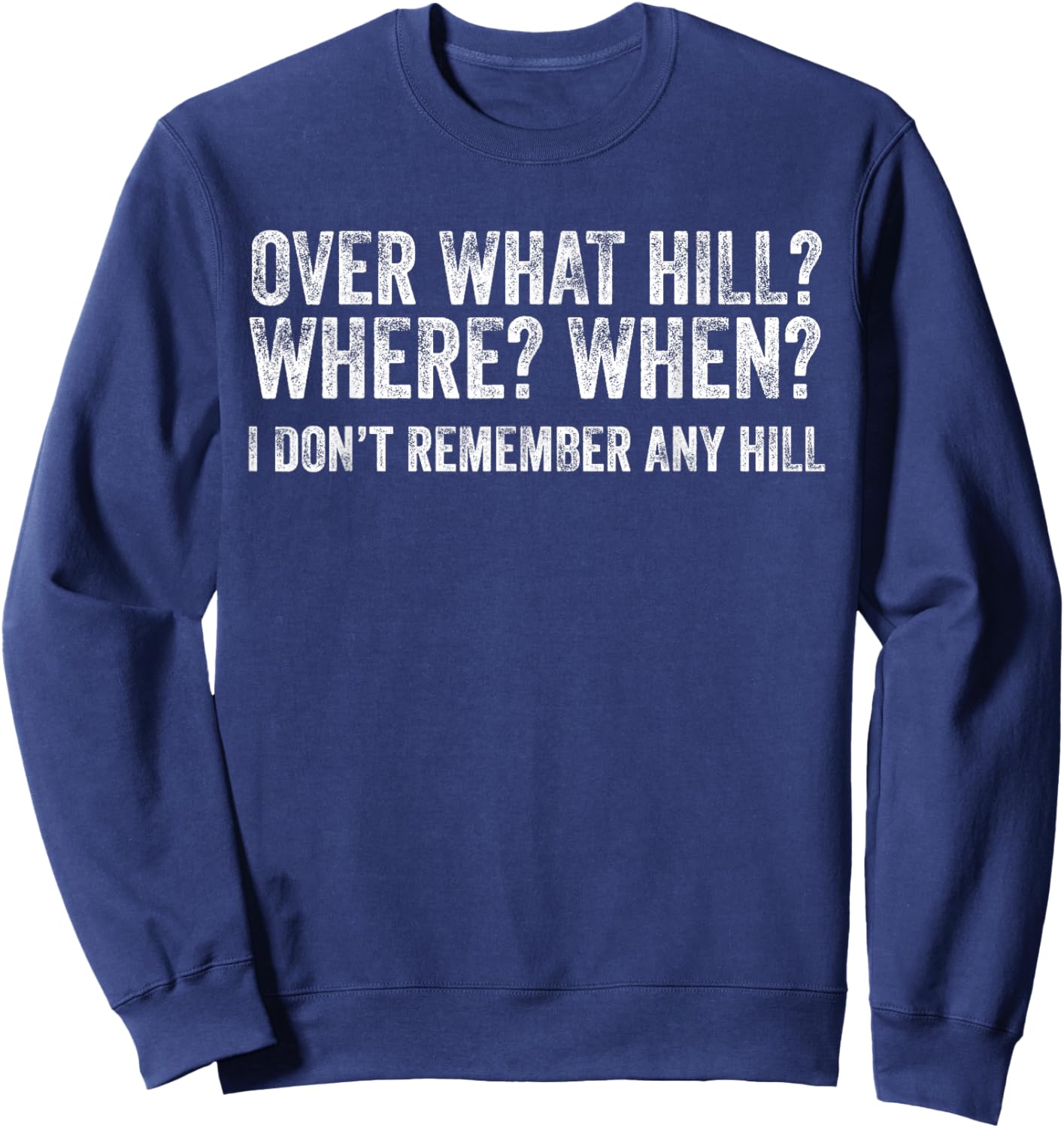 Over What Hill Where When Funny Birthday Gag Vintage Sweatshirt - Sweatshirt | Navy
