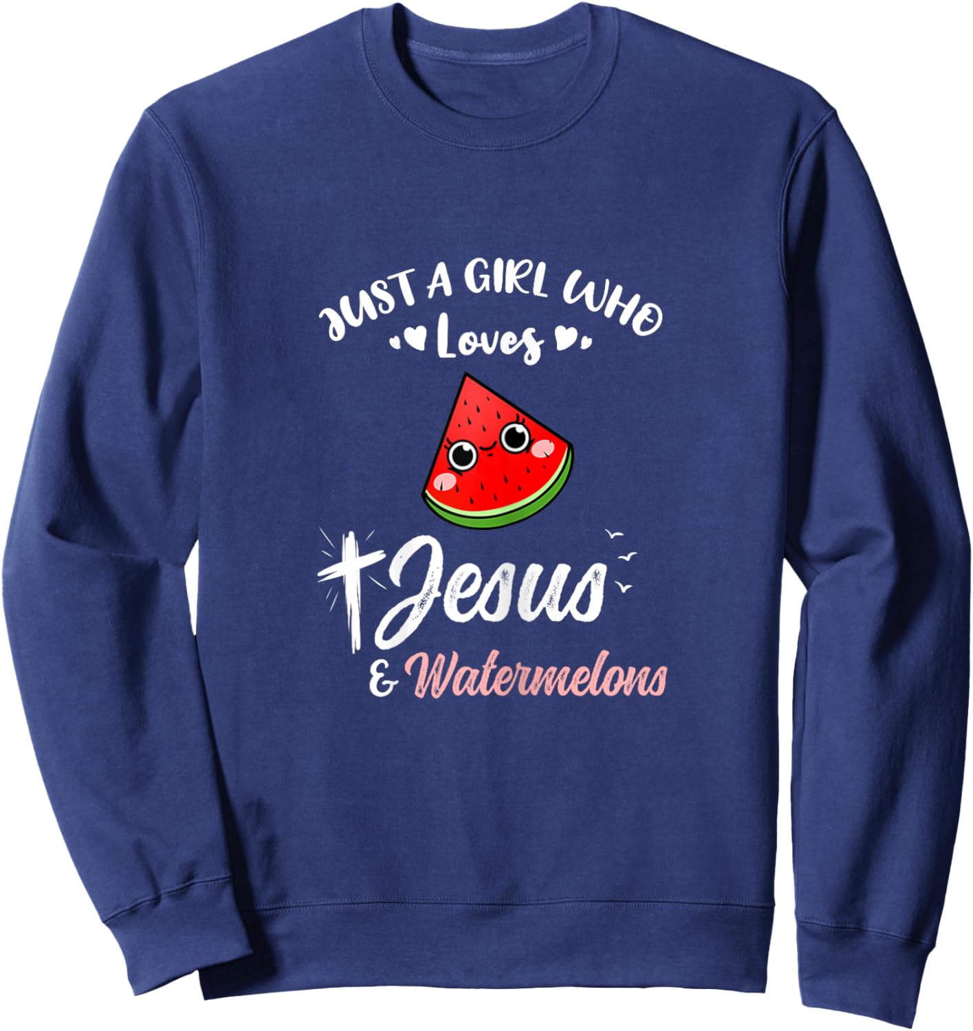 Just A Girl Who Loves Jesus And Watermelons Sweatshirt - Sweatshirt | Navy