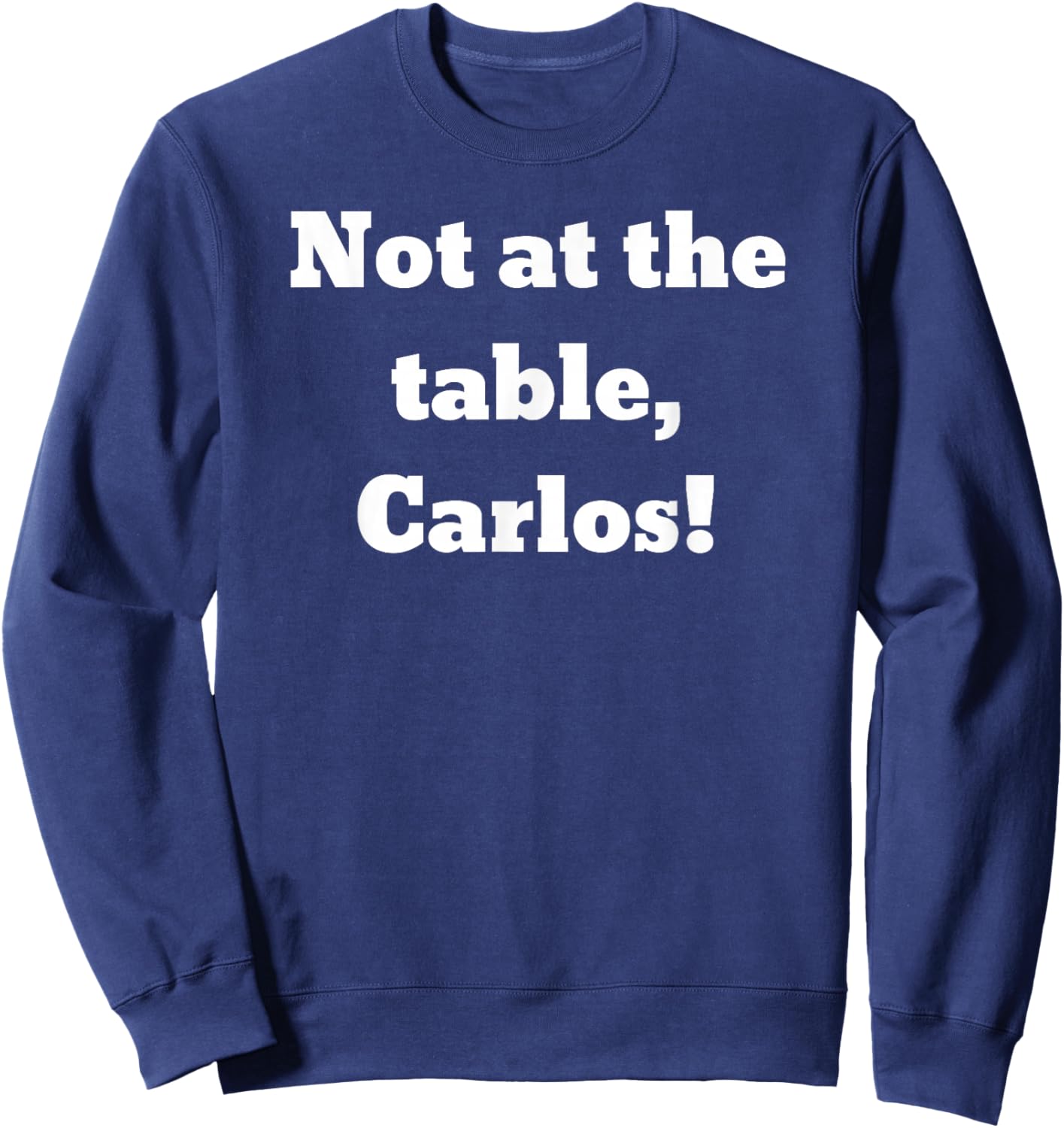 Not at the table, Carlos! Sweatshirt - Sweatshirt | Navy