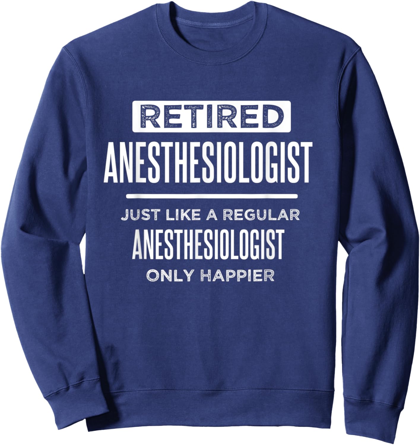 Retired Medical Anesthesiologist Doctor Funny Retirement Sweatshirt - Sweatshirt | Navy