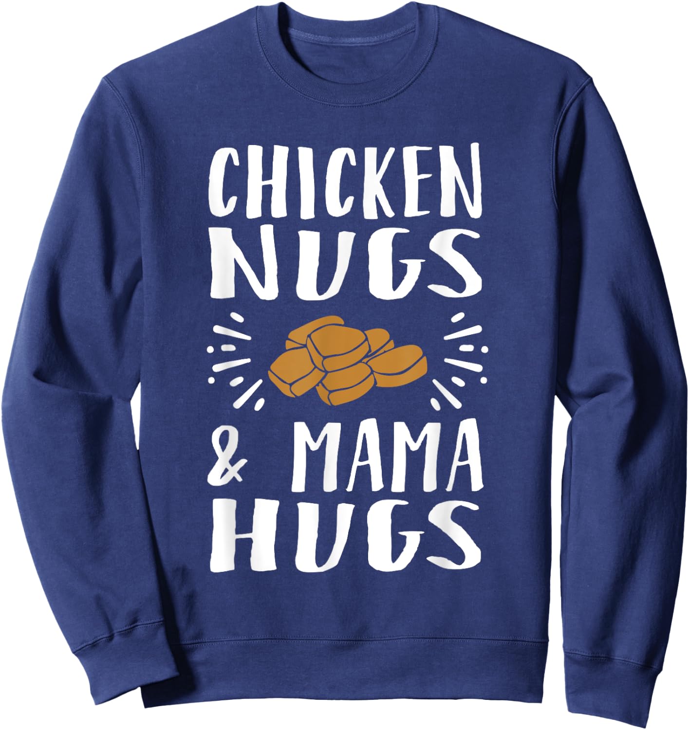 Chicken Nugs And Mama Hugs Sweatshirt - Sweatshirt | Navy