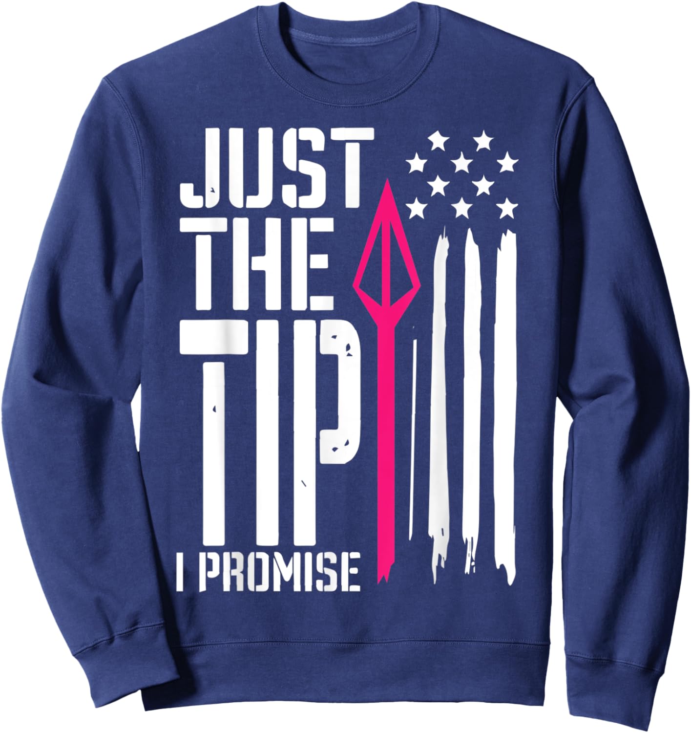 Just The Tip I Promise - Bow Hunter Archery Sweatshirt - Sweatshirt | Navy