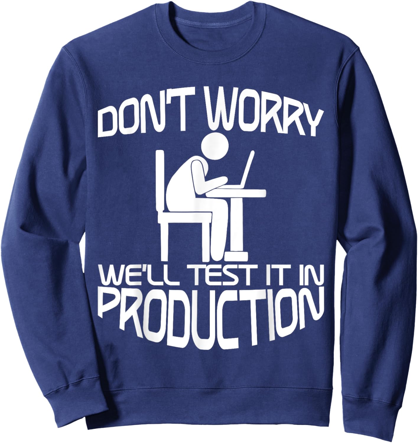 Don't Worry, We'll Test It In Production Sweatshirt - Sweatshirt | Navy