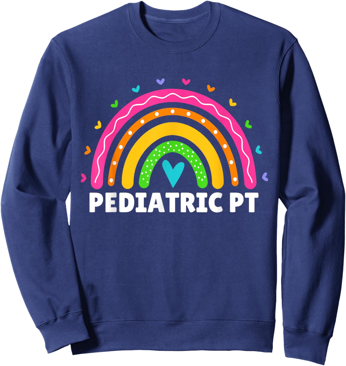 Pediatric PT PTA Rainbow Physical Therapy Therapist Month Sweatshirt - Sweatshirt | Navy