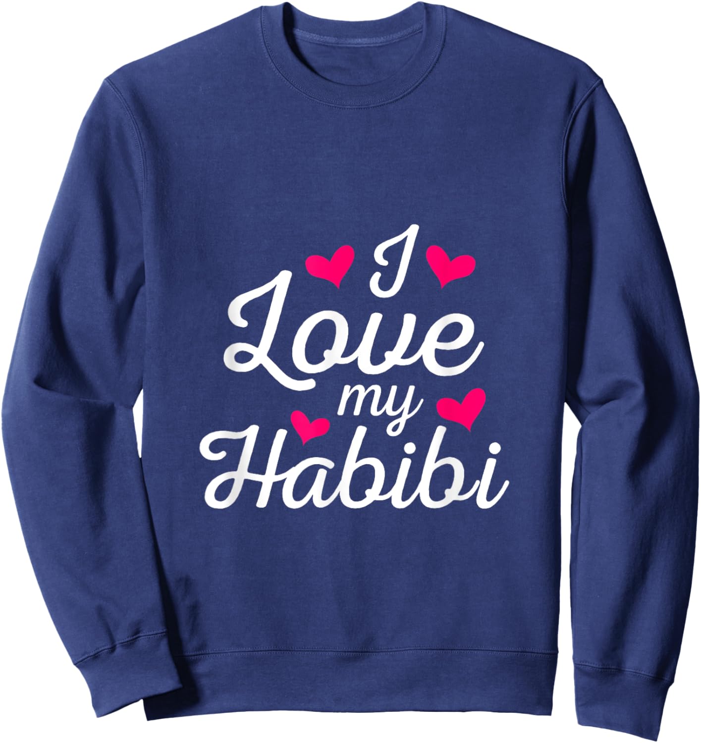 I love my Habibi forever, my sweetheart, my darling, my love Sweatshirt - Sweatshirt | Navy