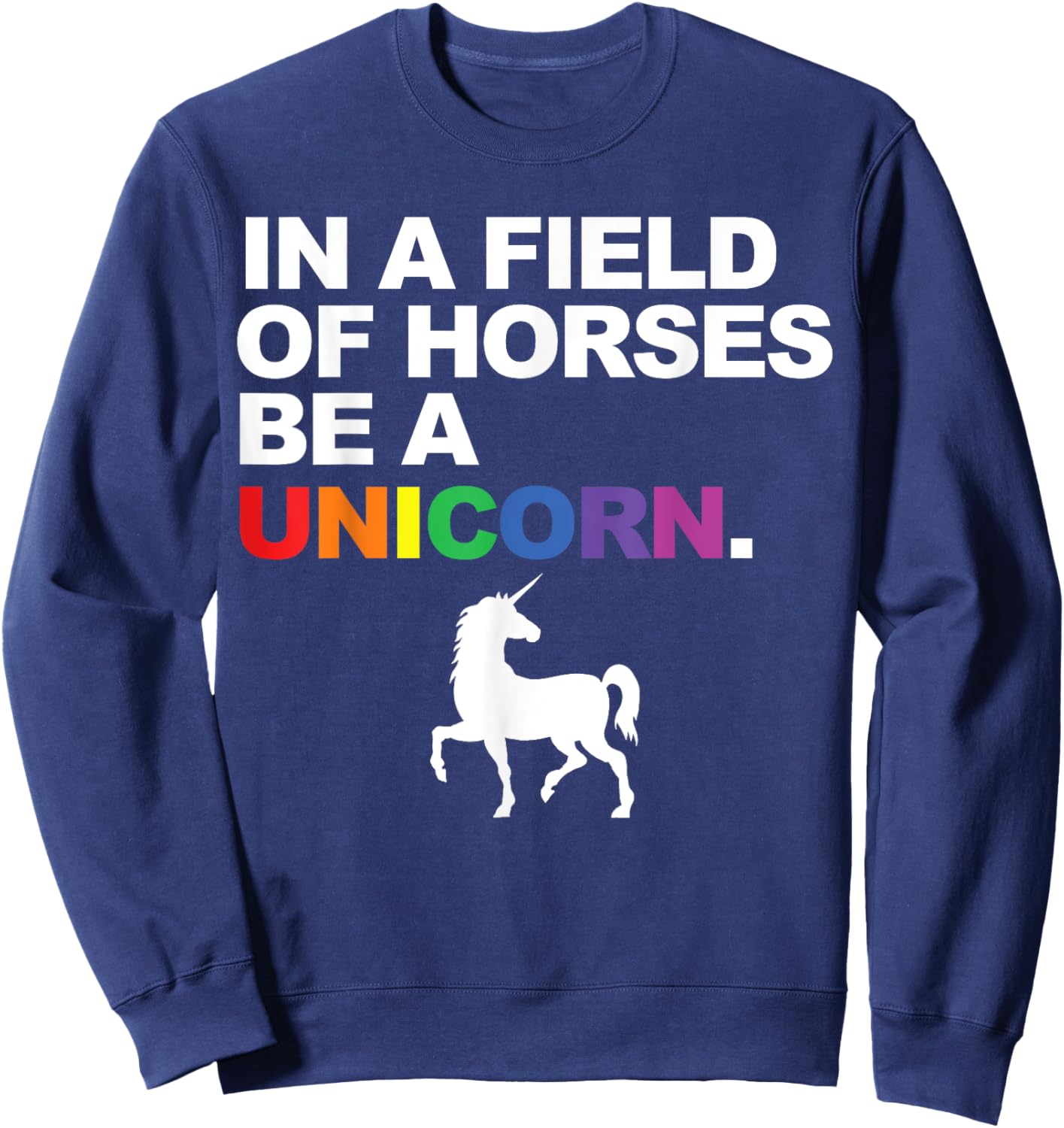 In a Field of Horses Be a Unicorn Sweatshirt - Sweatshirt | Navy