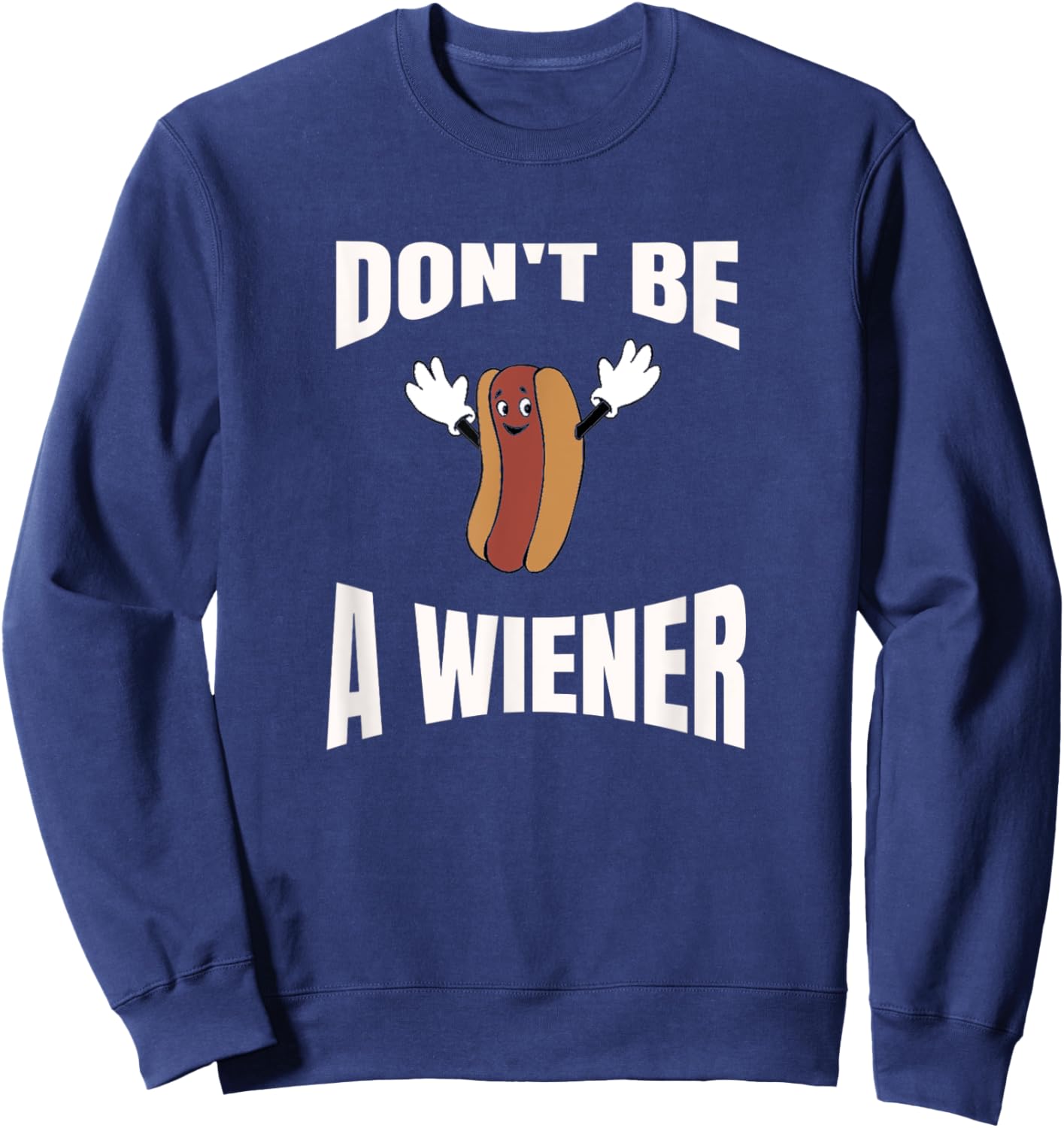 Don't be a wiener, funny hotdog weenie sausage party Women Girls Kids Sweatshirt - Sweatshirt | Navy
