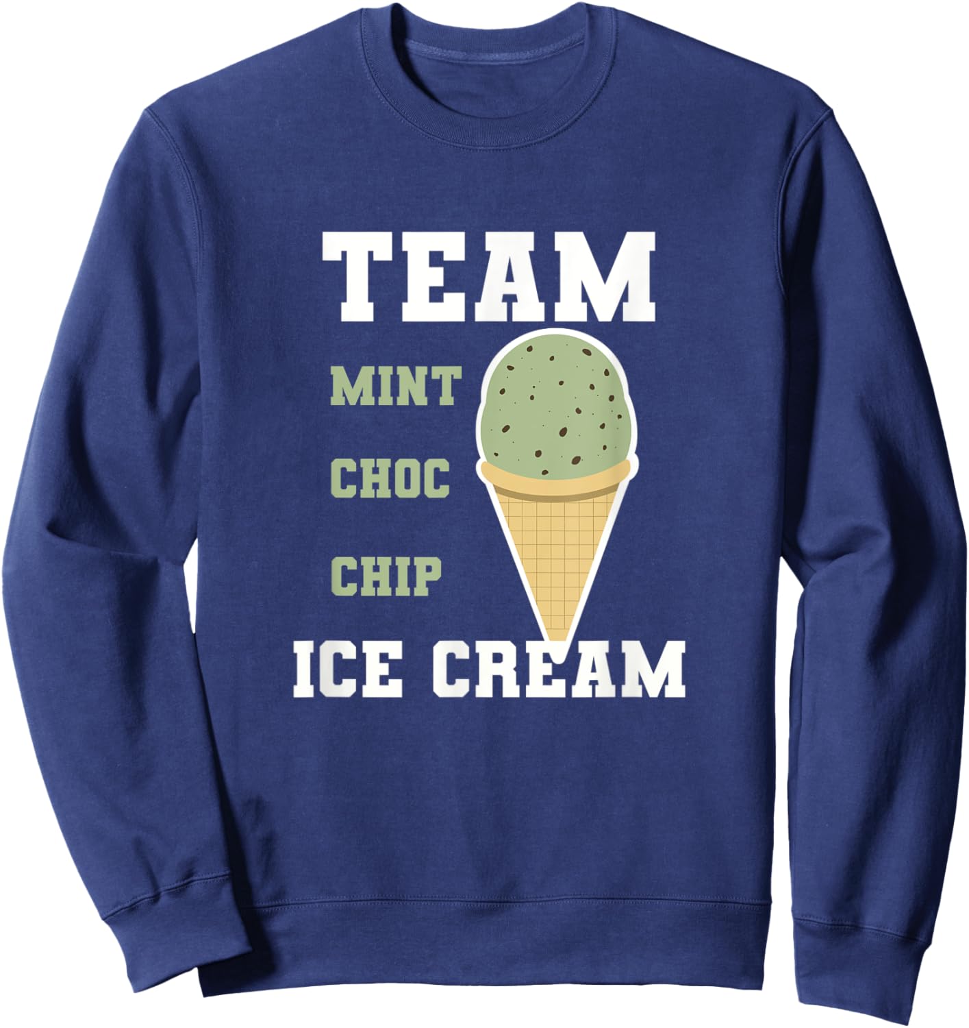 Team Mint Choc Chip Ice Cream Men Women Kids Sweatshirt - Sweatshirt | Navy
