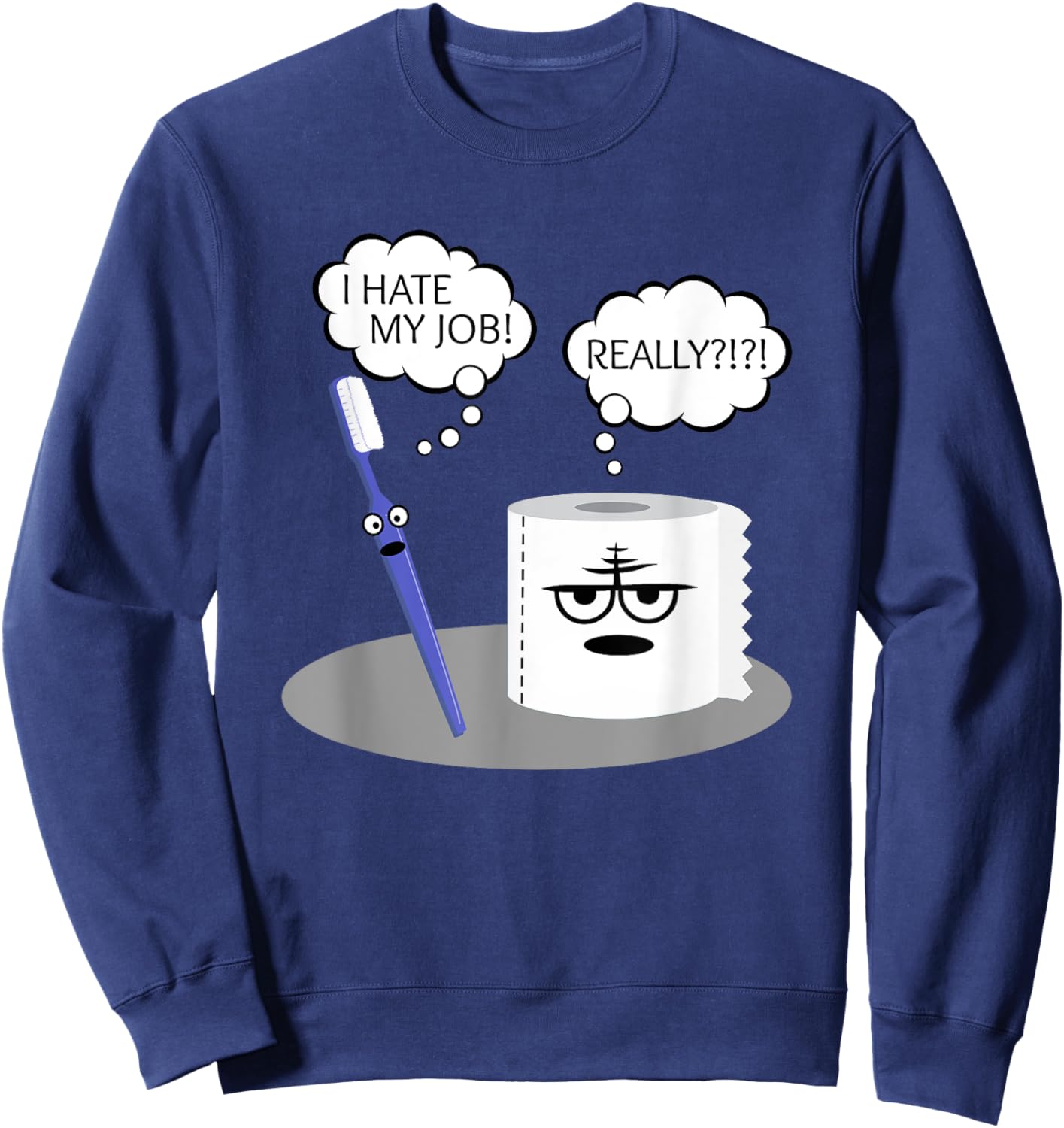 Funny Sarcasm I Hate My Job Really Toothbrush Toilet Paper Sweatshirt - Sweatshirt | Navy