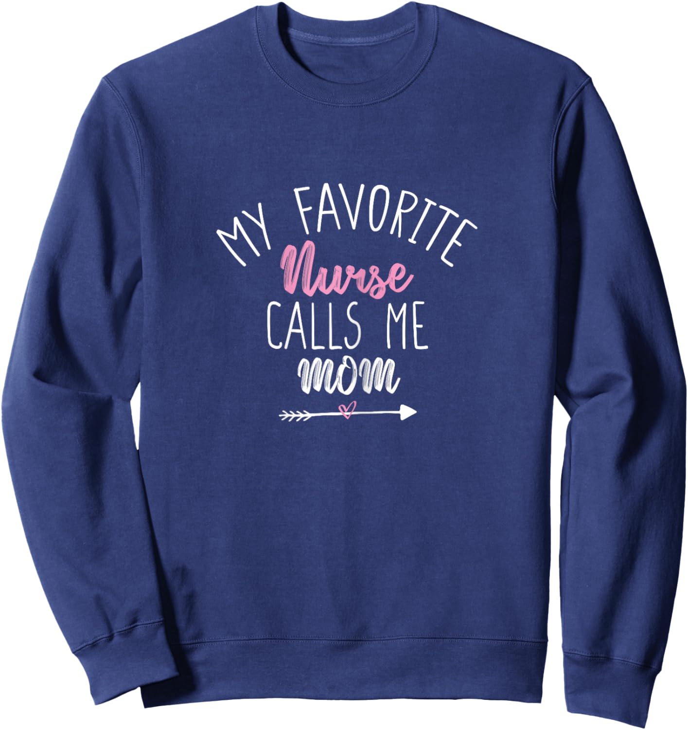 My Favorite Nurse Calls Me Mom Sweatshirt - Sweatshirt | Navy