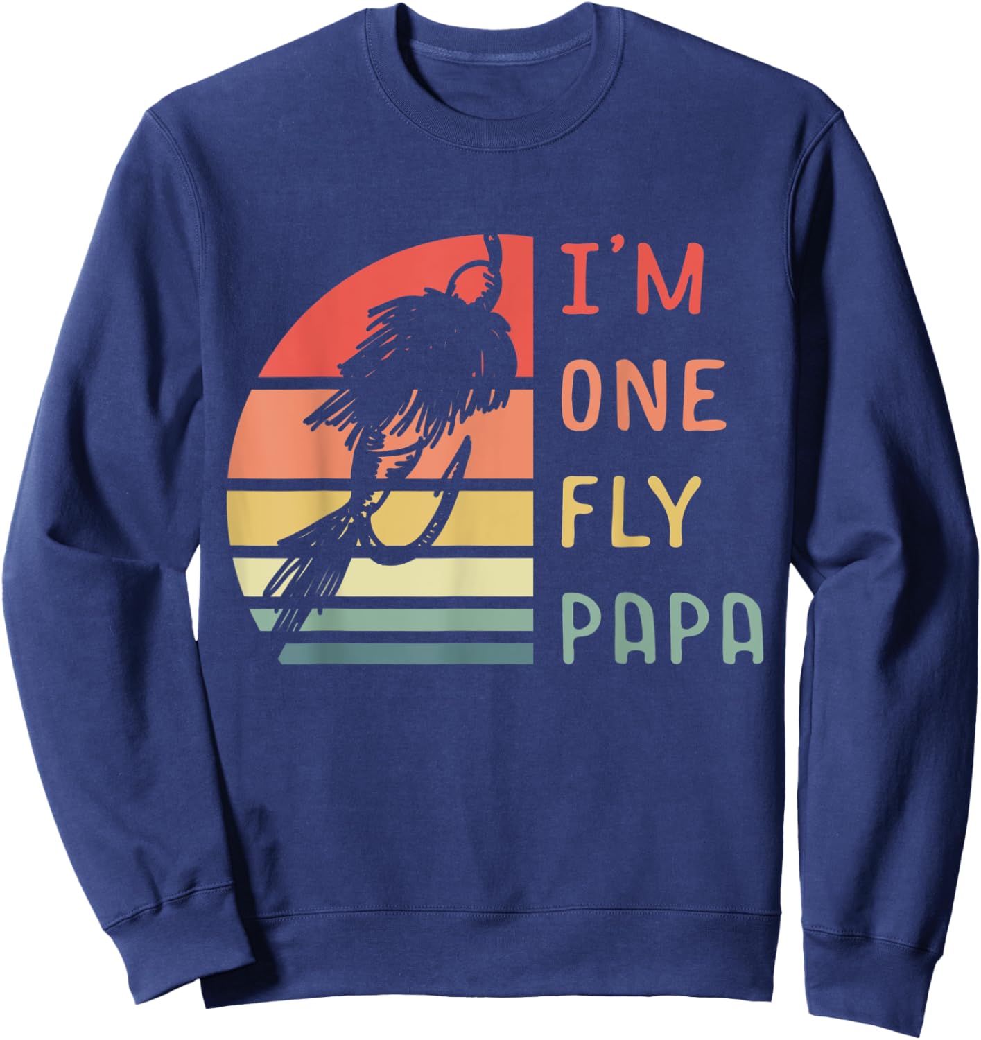 I'm One Fly Papa Fisherman Lake Fishing Fathers Day Sweatshirt - Sweatshirt | Navy