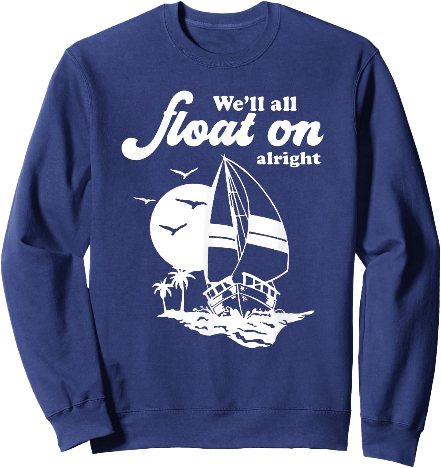 We'll Float On alright Sweatshirt - Sweatshirt | Navy