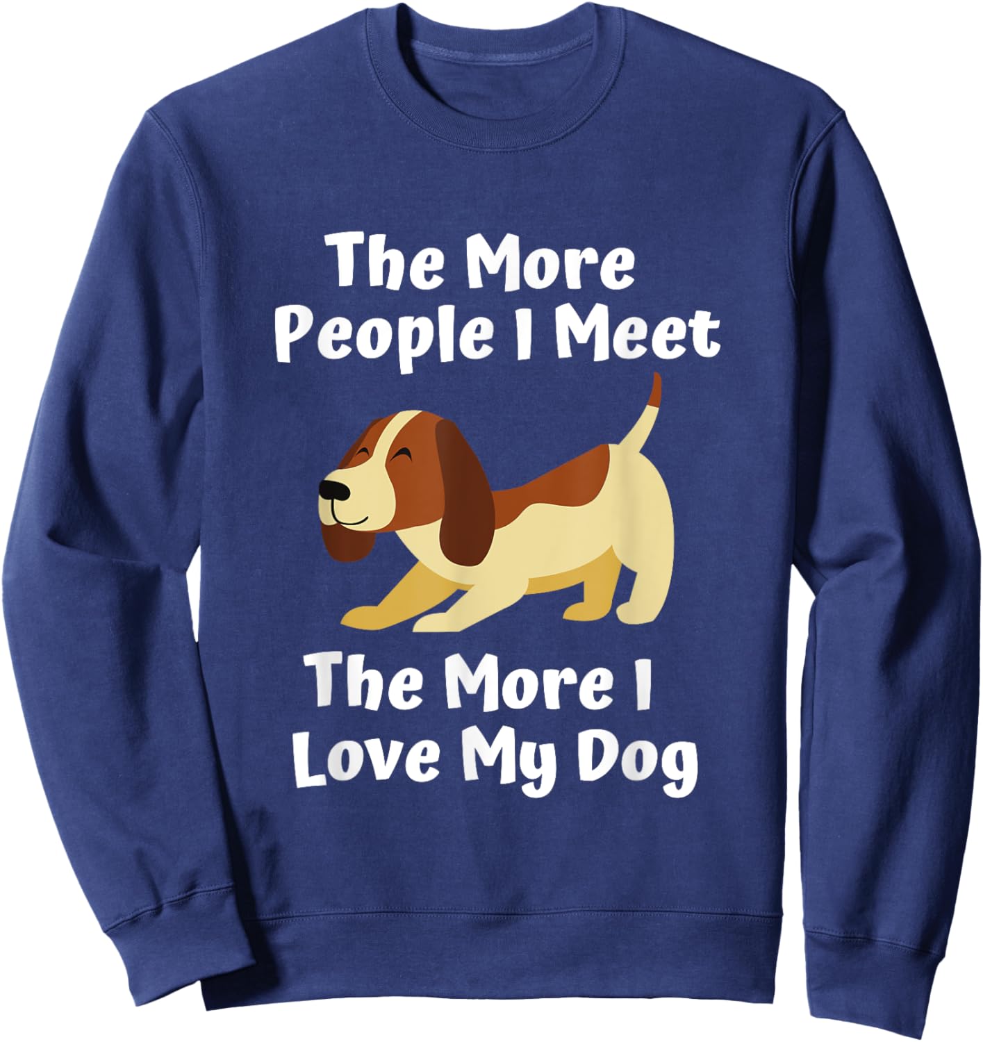 Dog lover the more people I meet the more I love my dog Men Women Sweatshirt - Sweatshirt | Navy