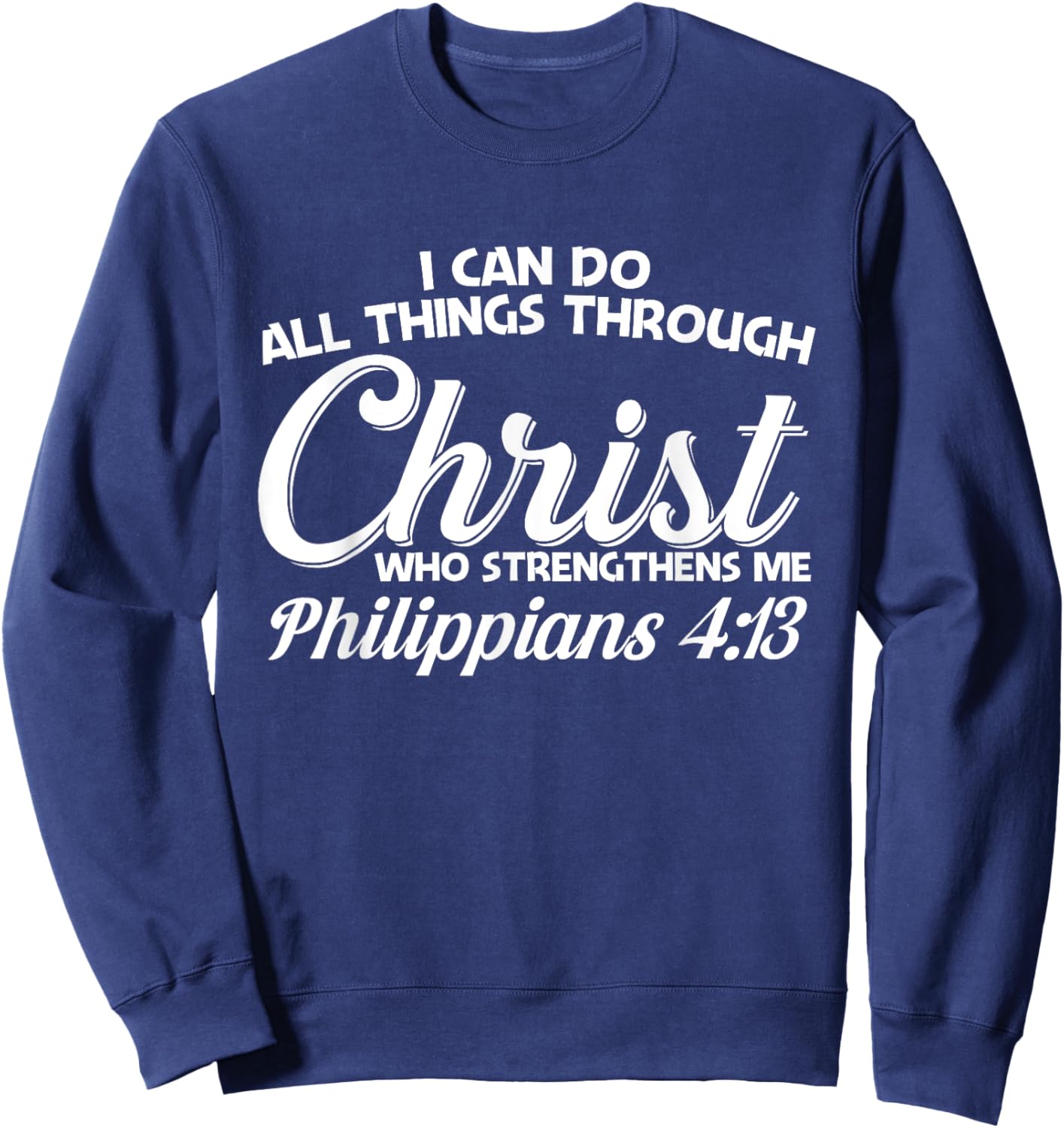 Philippians 4 13 I Can Do All Things Through Christ Sweatshirt - Sweatshirt | Navy