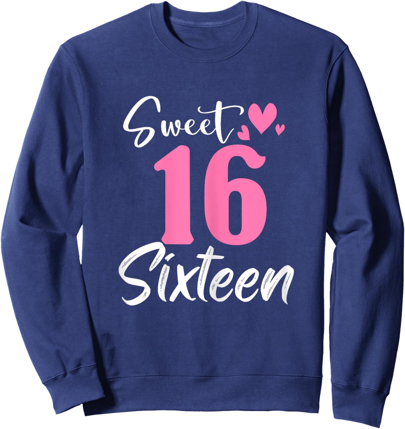 Sweet 16th Birthday Party Celebration Sixteen Years Old Girl Sweatshirt - Sweatshirt | Navy