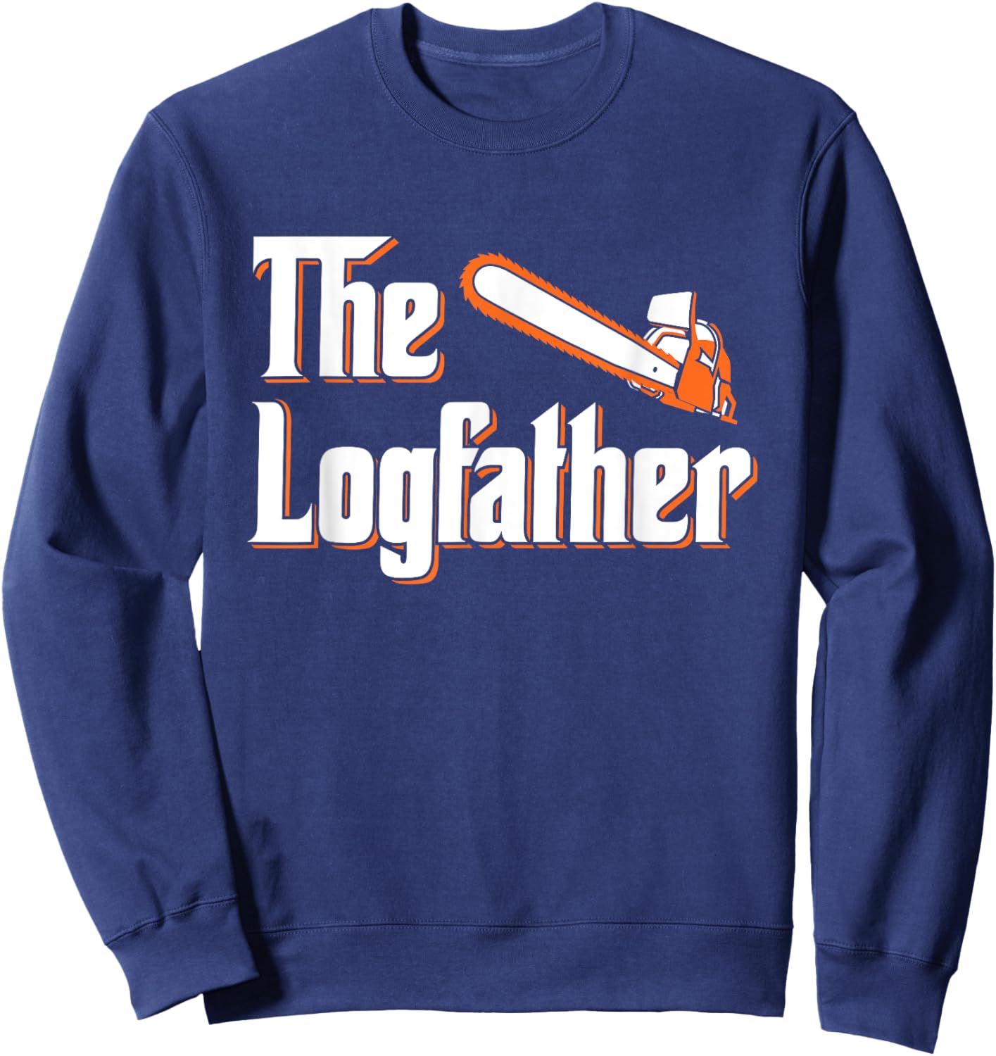 The Logfather - Lumberjack Chainsaw & Logger Woodsman Sweatshirt - Sweatshirt | Navy