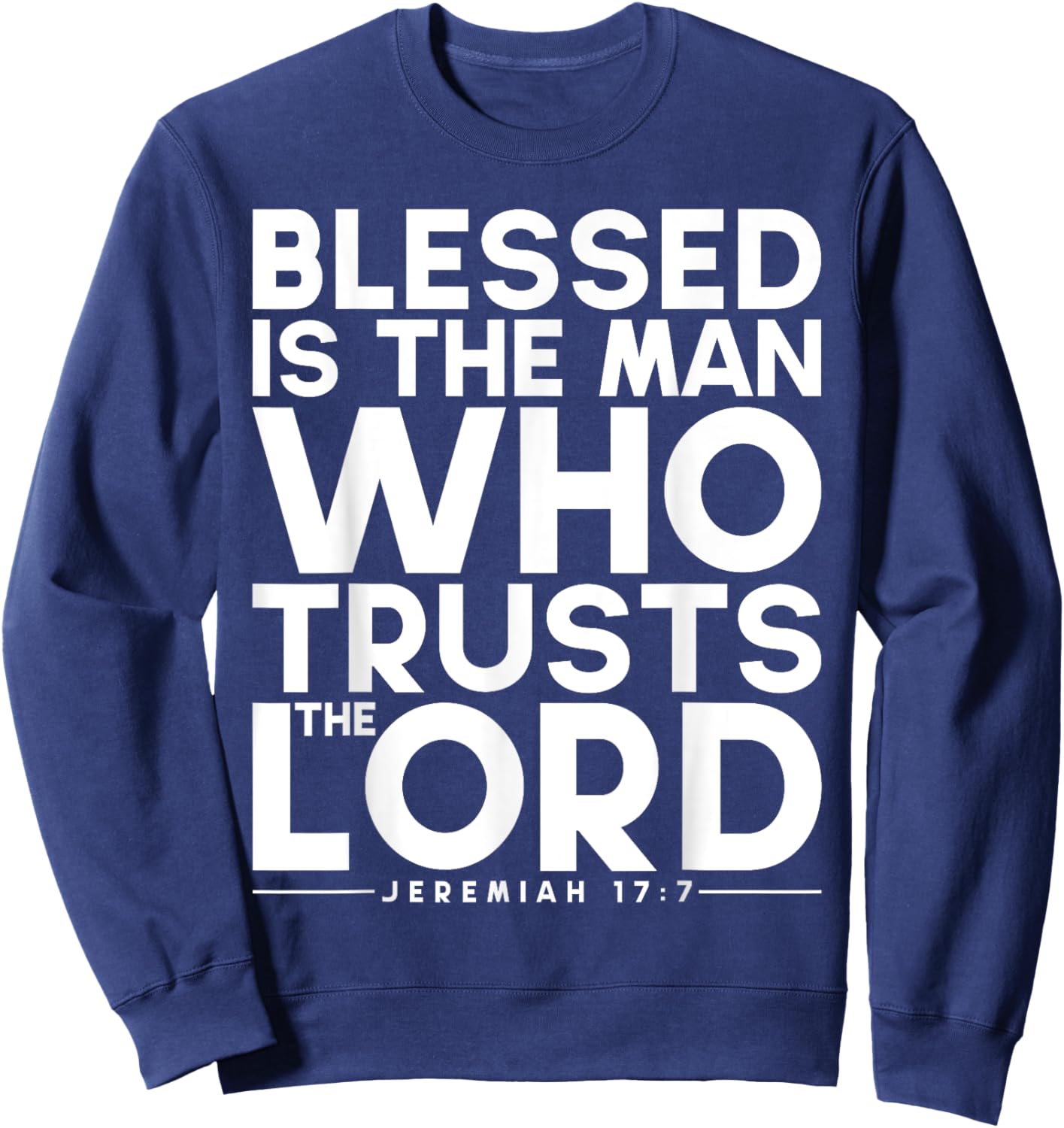 Blessed Is The Man Who Trusts The Lord Bible Verse Jesus Sweatshirt - Sweatshirt | Navy