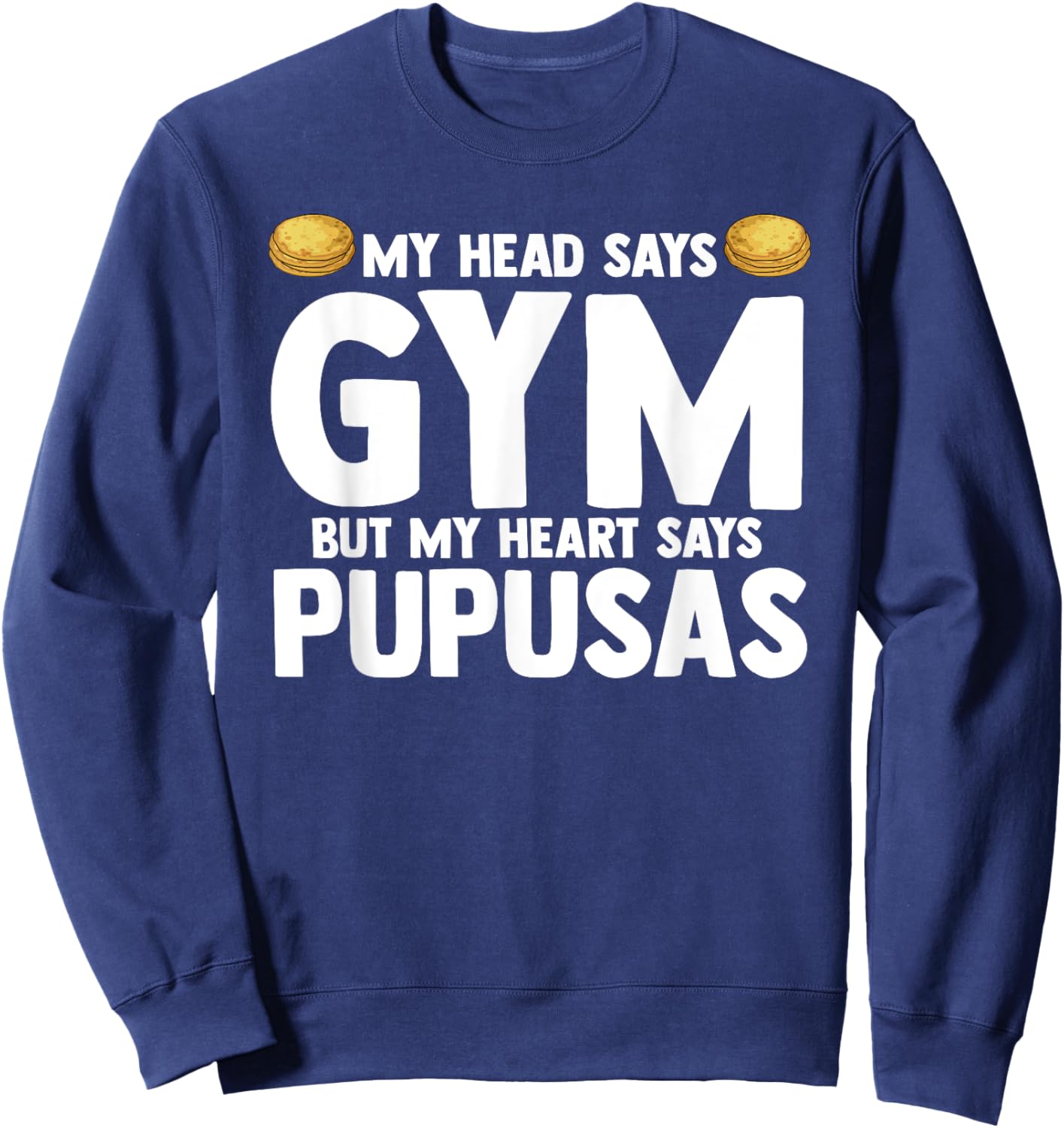 My Head Says Gym But My Heart Says Pupusas El Salvador Sweatshirt - Sweatshirt | Navy