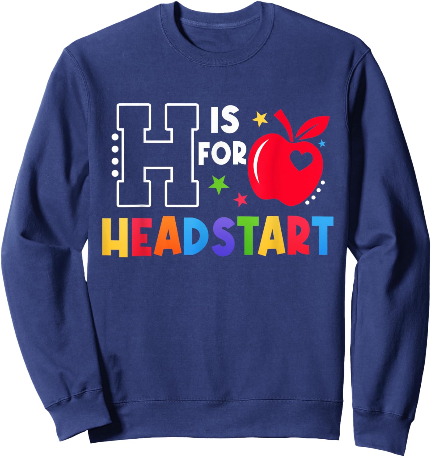H Is For Head Start Teacher First Day Of School Sweatshirt - Sweatshirt | Navy