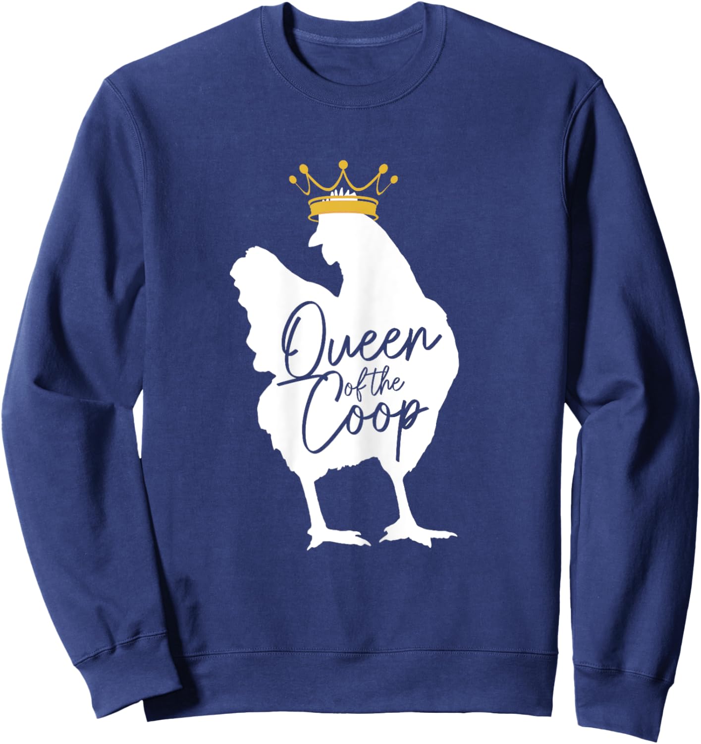 Chicken Queen Of The Coop Funny Cute Chicken Mom Farmer Sweatshirt - Sweatshirt | Navy