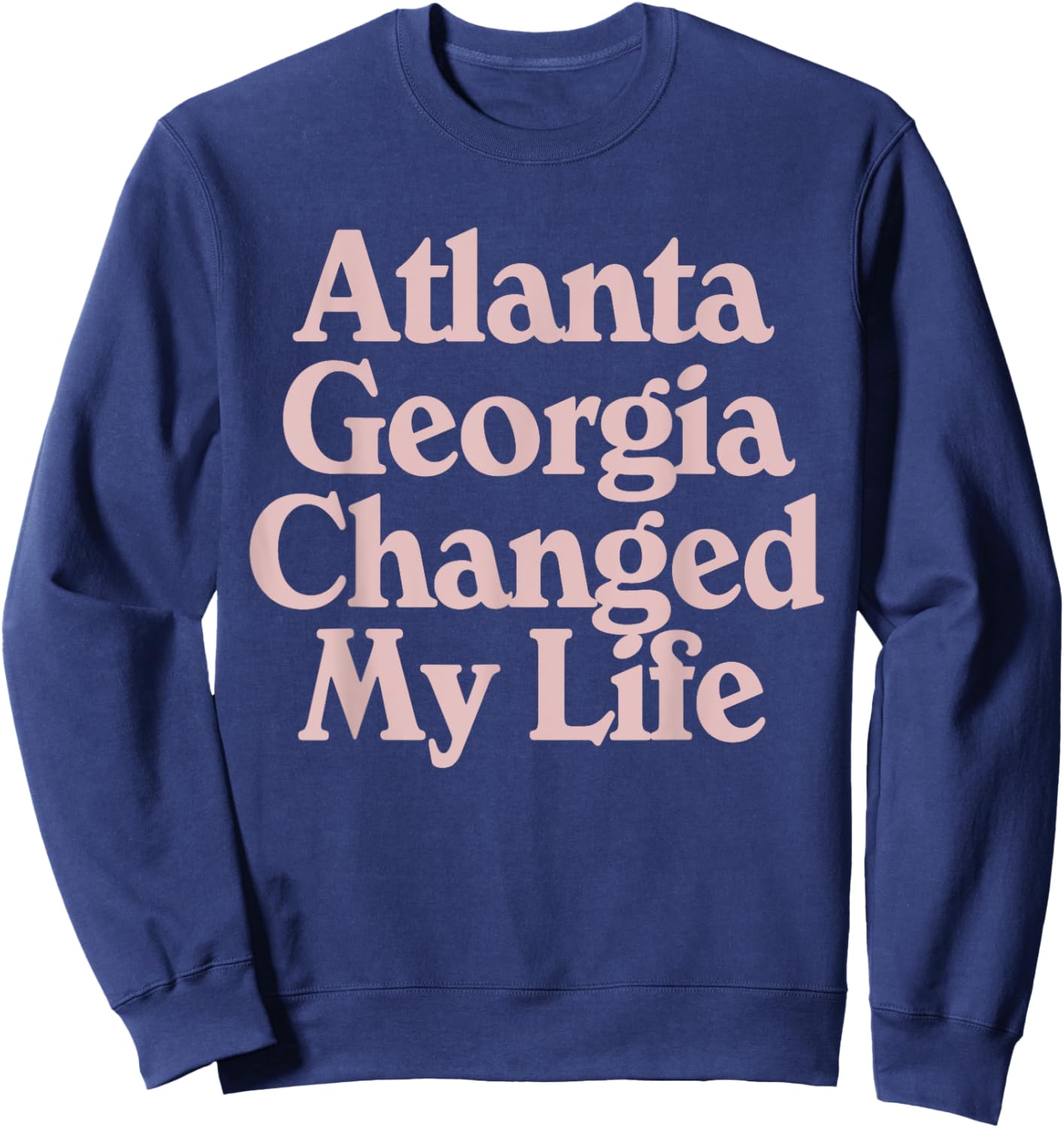 ATLANTA Georgia Changed My Life ATL Pride GA State Sports Sweatshirt - Sweatshirt | Navy