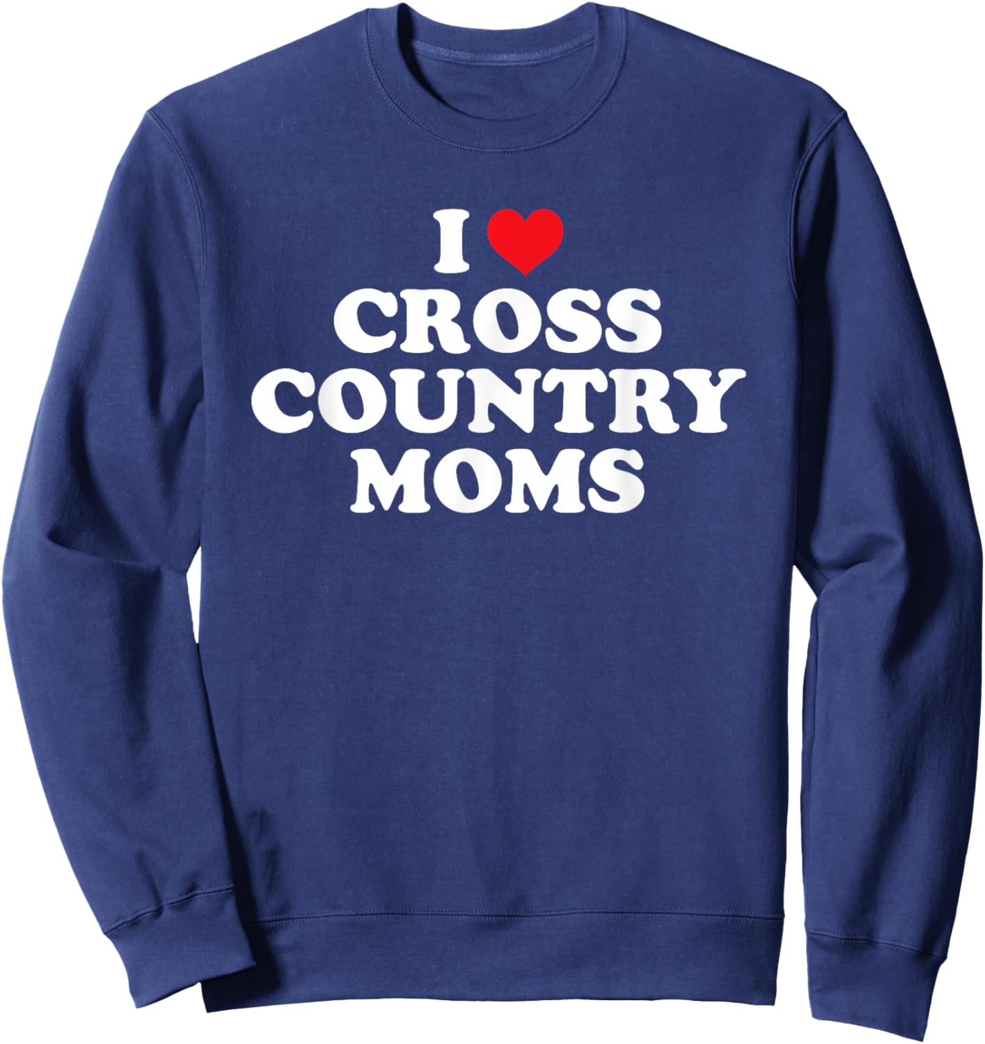 I Love Cross Country Moms Funny Design Sweatshirt - Sweatshirt | Navy