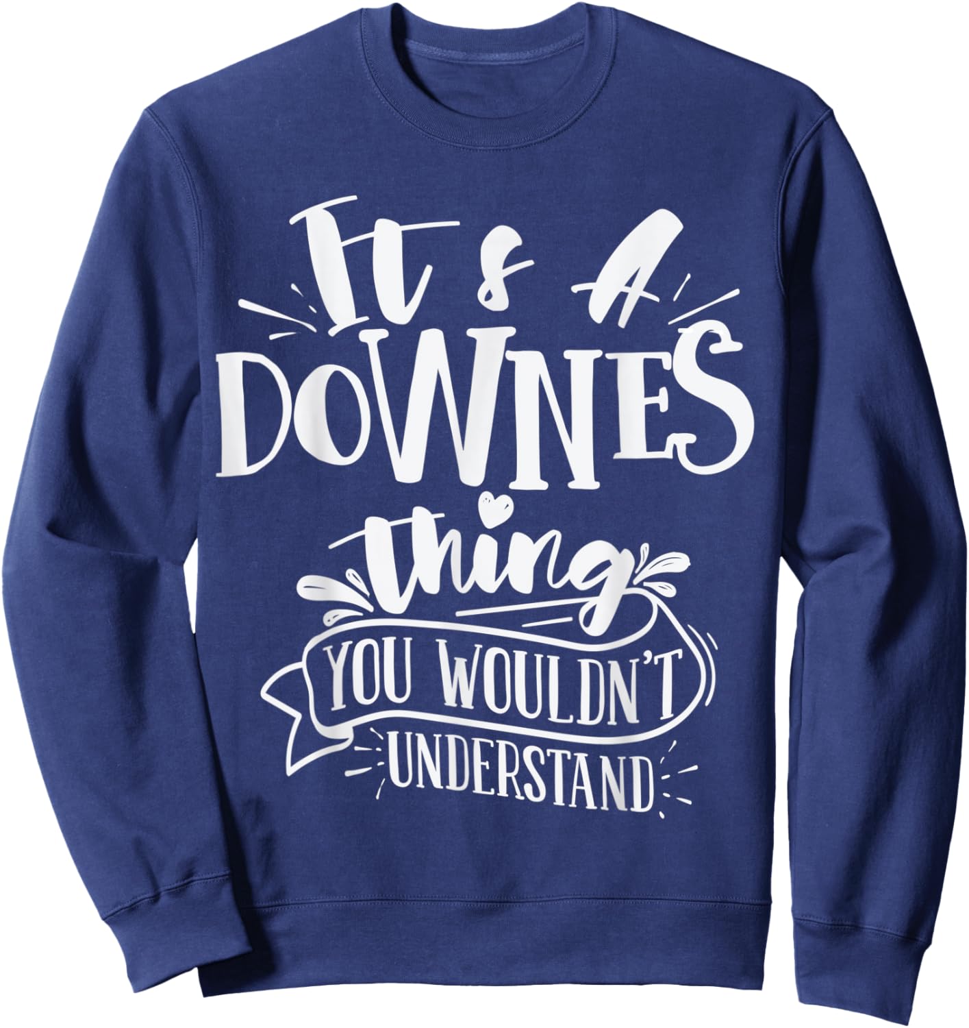 It's A Downes Thing You Wouldn't Understand Custom Family Sweatshirt - Sweatshirt | Navy