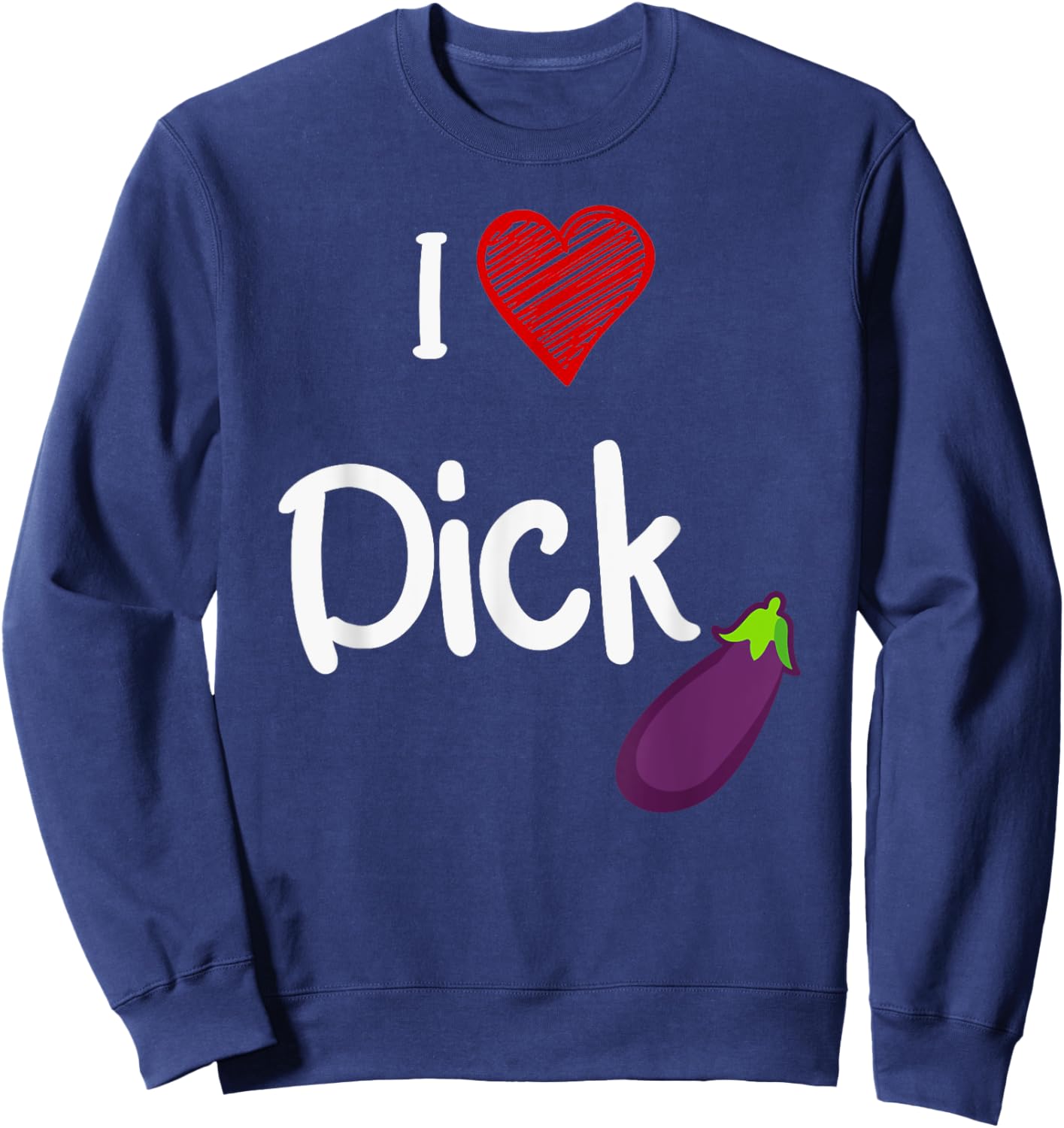 Cool Gay Pride Quote I Love Dick Funny Gay Pride Sweatshirt - Sweatshirt | Navy