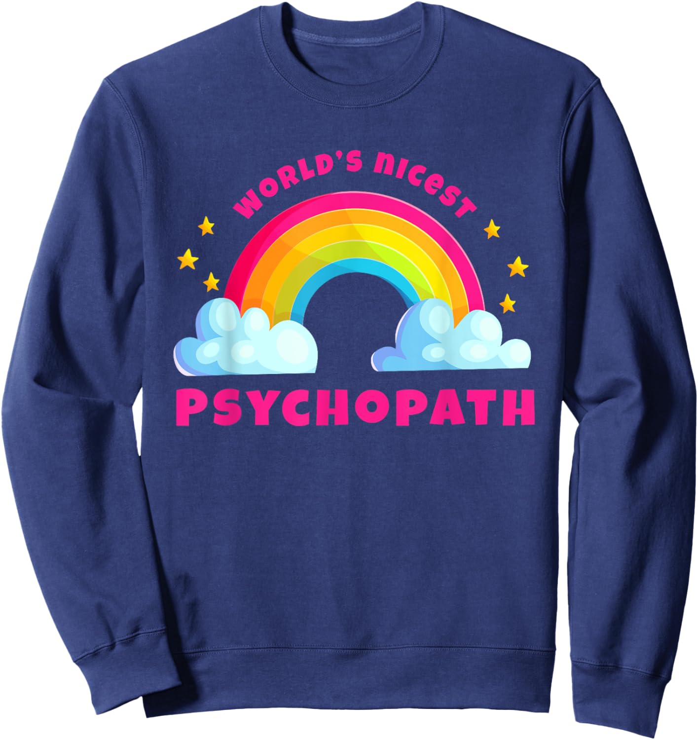 World's Nicest Psychopath Shirts | Rainbow Funny Psychopath Sweatshirt - Sweatshirt | Navy