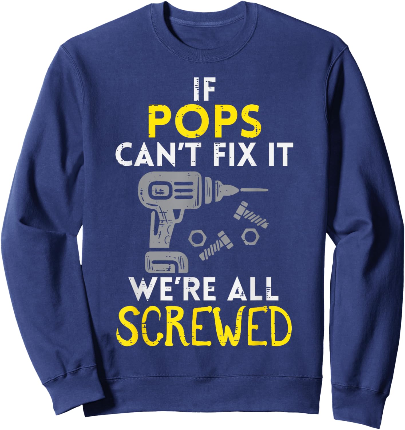 If Pops Cant Fix It Were All Screwed Fathers Day Grandpa Sweatshirt - Sweatshirt | Navy