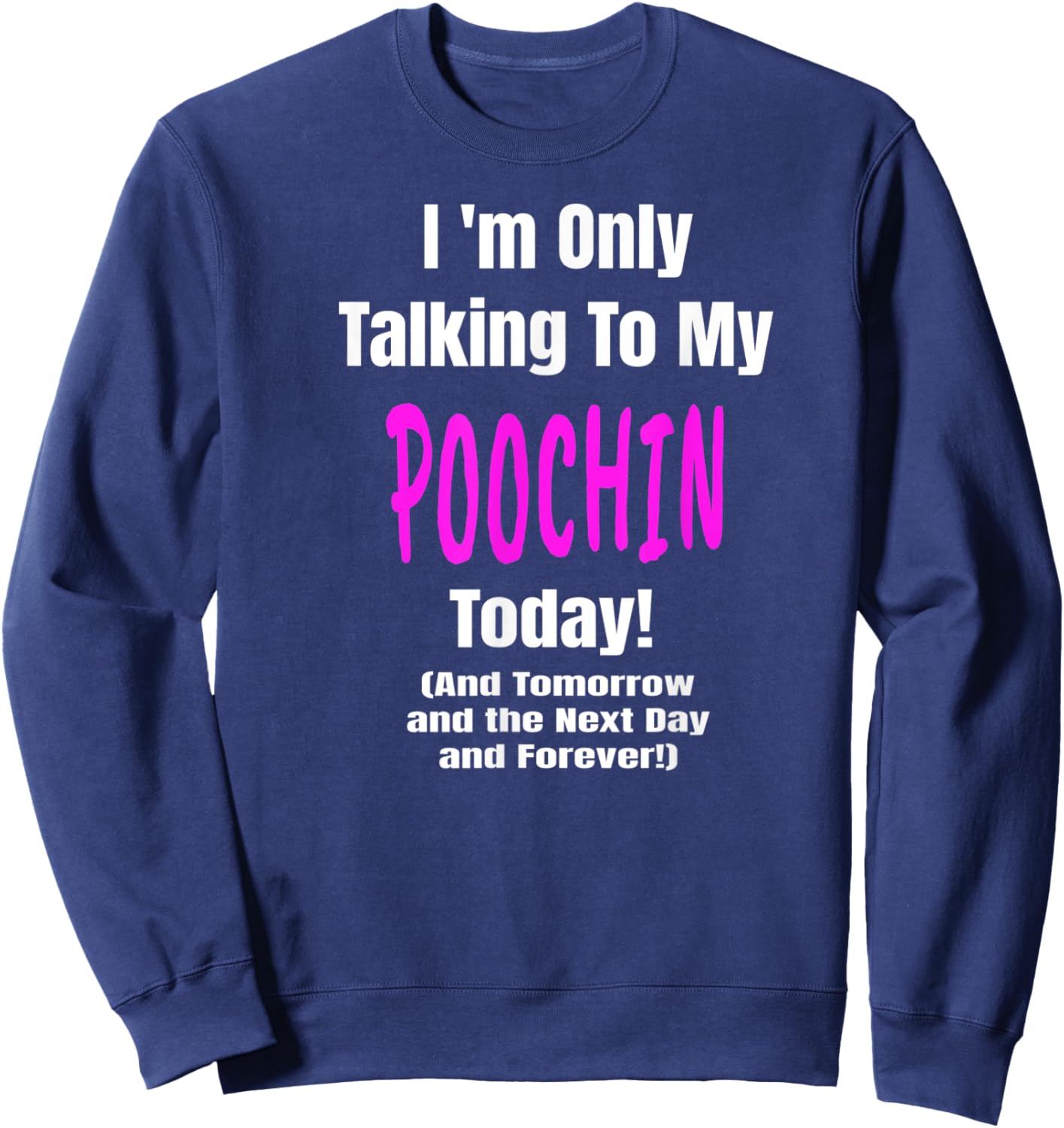 POOCHIN Im Only Talking Dog Lover Puppy Funny Sweatshirt - Sweatshirt | Navy