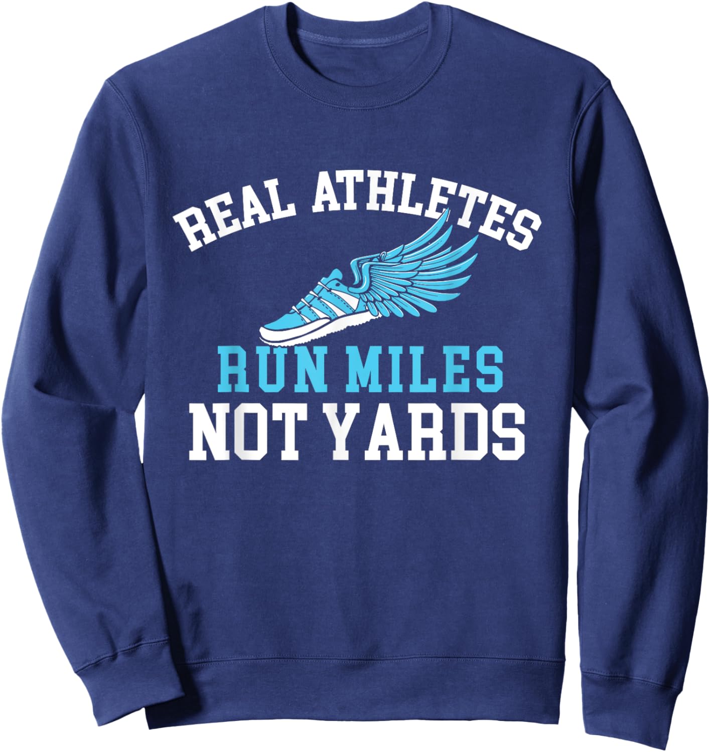 Real Athletes Run Miles Not Yards - Running Marathon Runner Sweatshirt - Sweatshirt | Navy