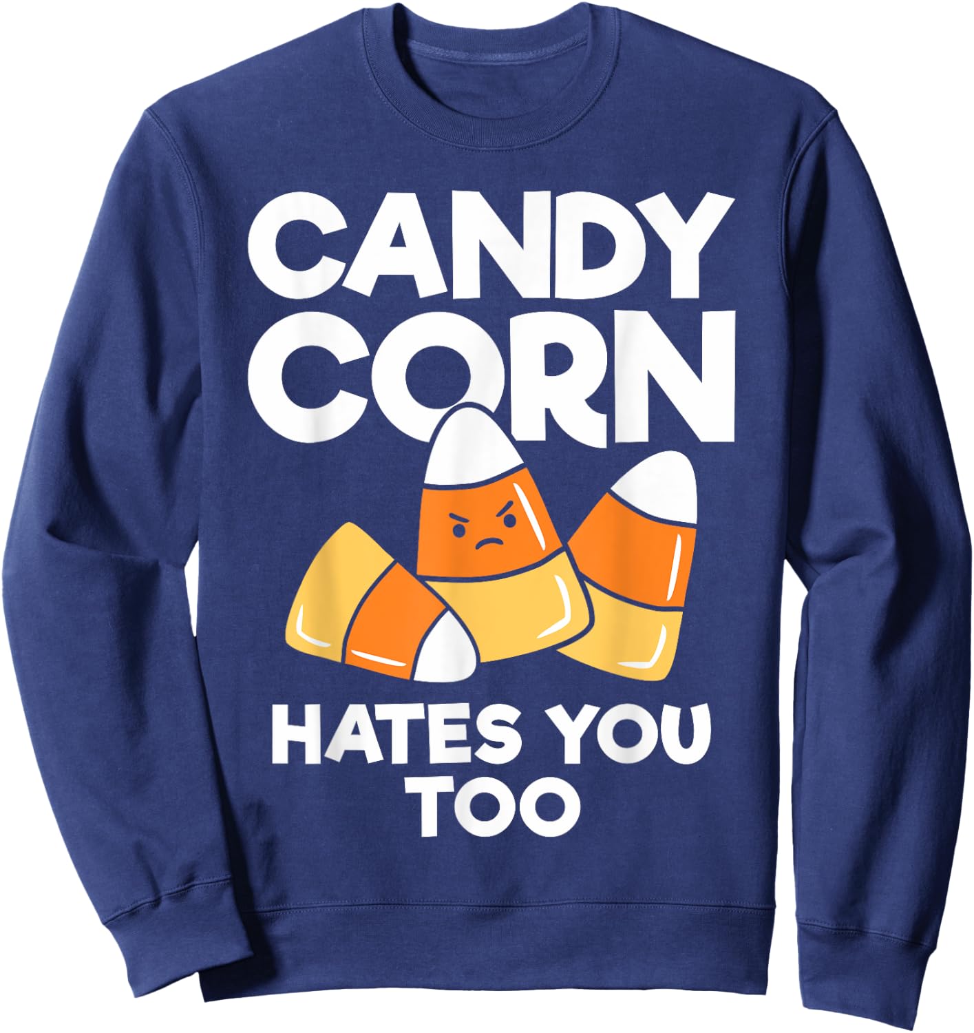 Candy Corn Hates You Too Funny Halloween Sweatshirt - Sweatshirt | Navy
