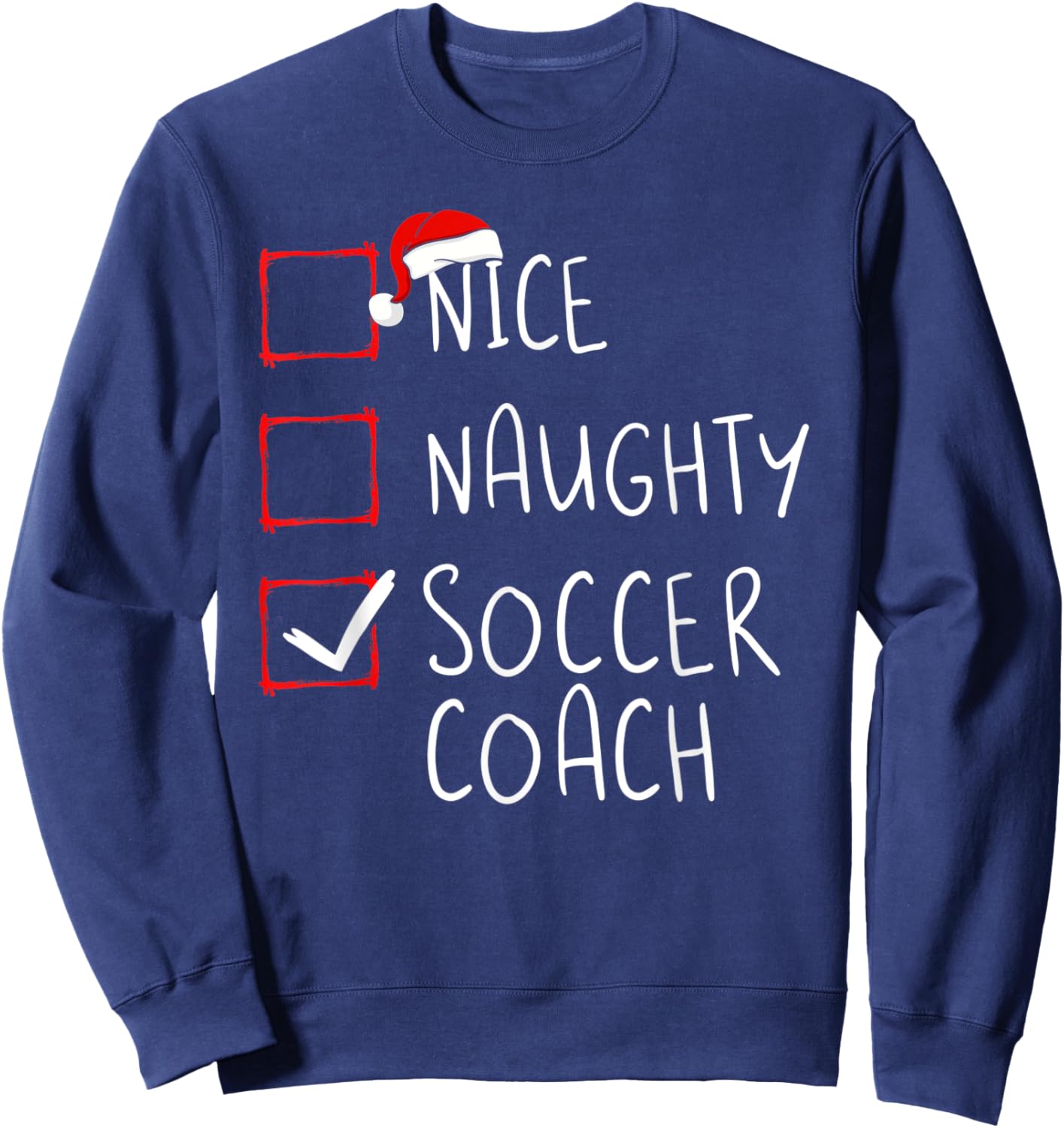 Nice Naughty Soccer Coach Christmas List Xmas Santa Claus Sweatshirt - Sweatshirt | Navy