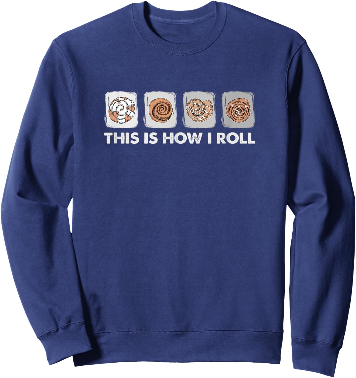 This Is How I Roll - Funny Cinnamon Roll Lover Sweatshirt - Sweatshirt | Navy