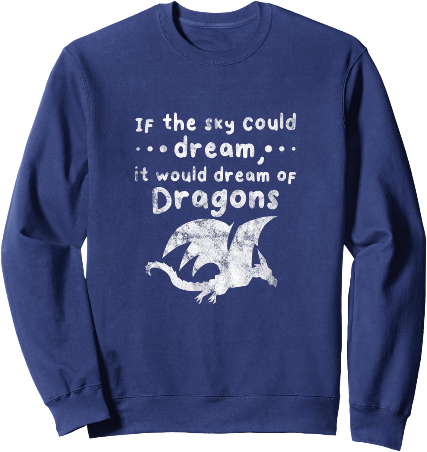 Dragons If The Sky Could Dream It Would Dream Distressed Sweatshirt - Sweatshirt | Navy