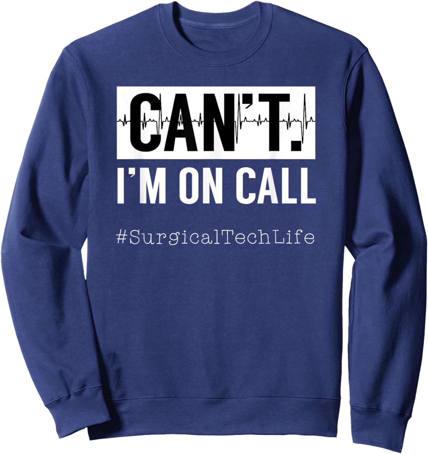 Surgical Technologists Call Scrub Quote For Surgical Tech Sweatshirt - Sweatshirt | Navy