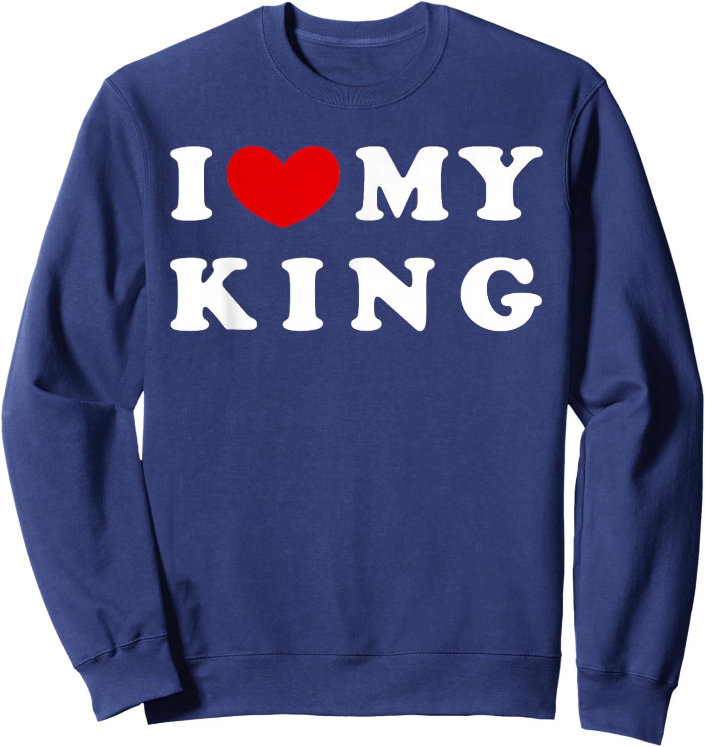 I Love My King, I Heart My King Sweatshirt - Sweatshirt | Navy