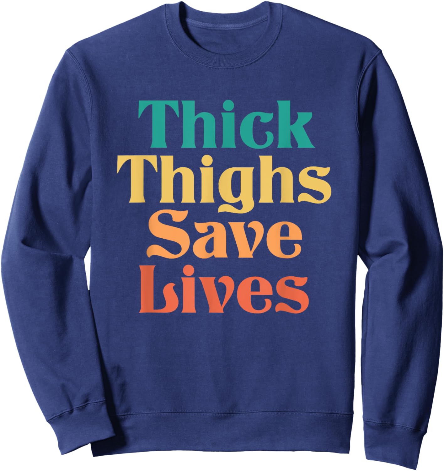 Thick Thighs Save Lives Shirt Thick Thighs Save Lives Sweatshirt - Sweatshirt | Navy