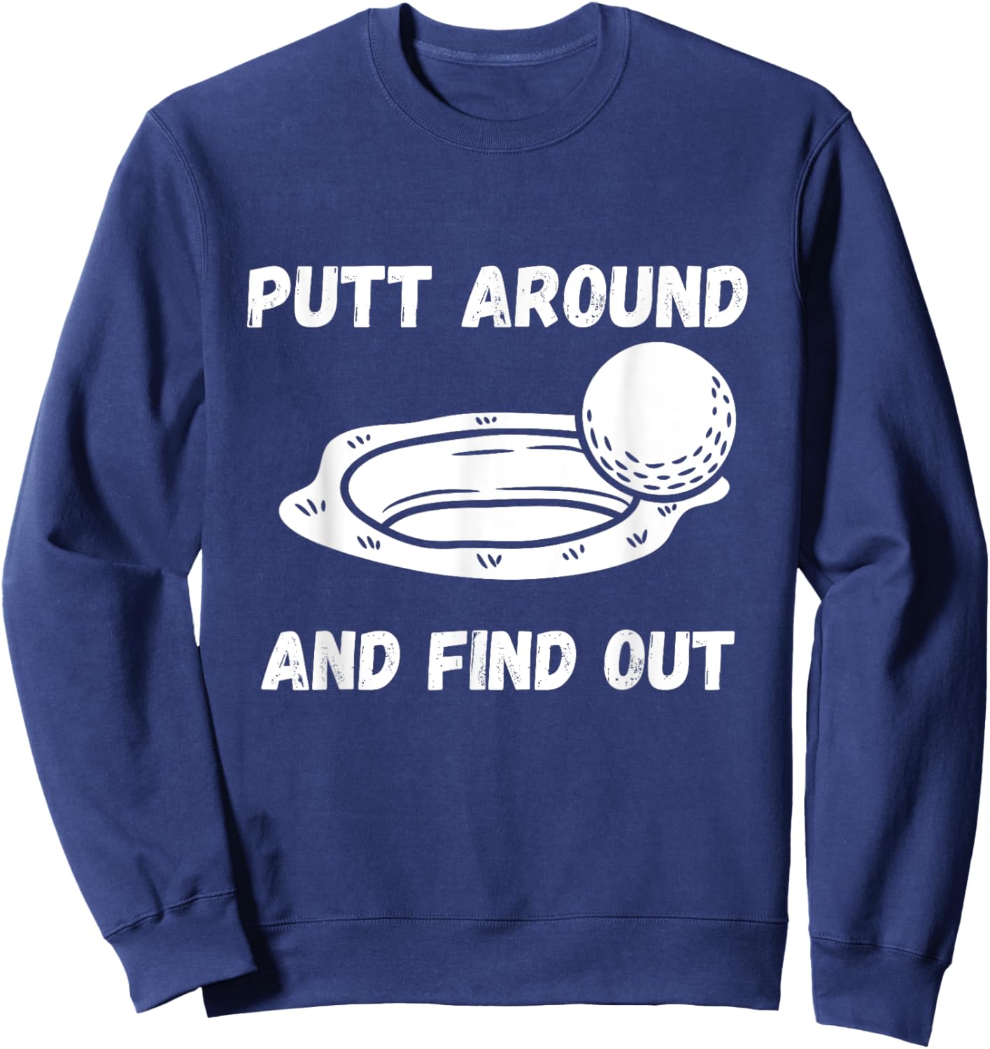 Putt Around And Find Out Golfer Sweatshirt - Sweatshirt | Navy