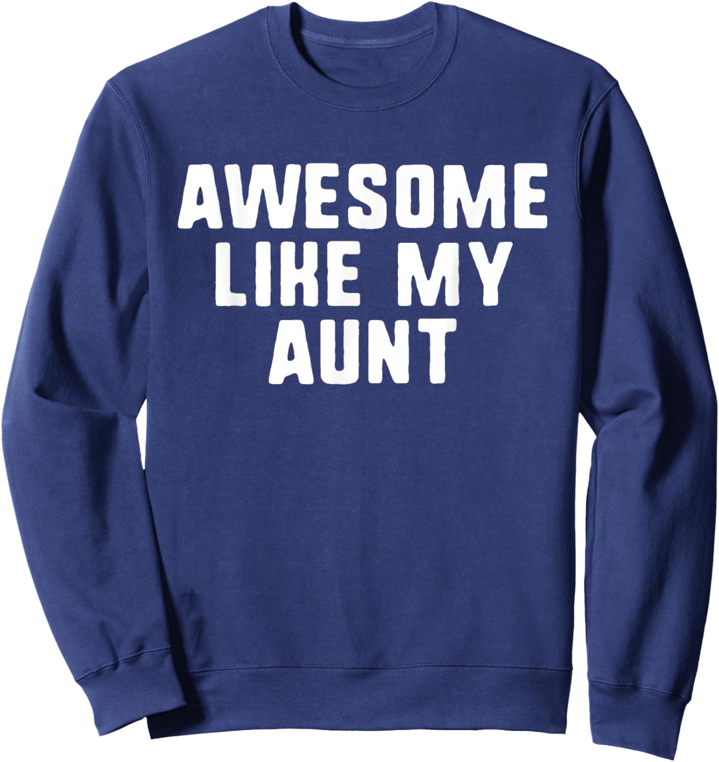 Awesome Like My Aunt Cool Funny Sweatshirt - Sweatshirt | Navy