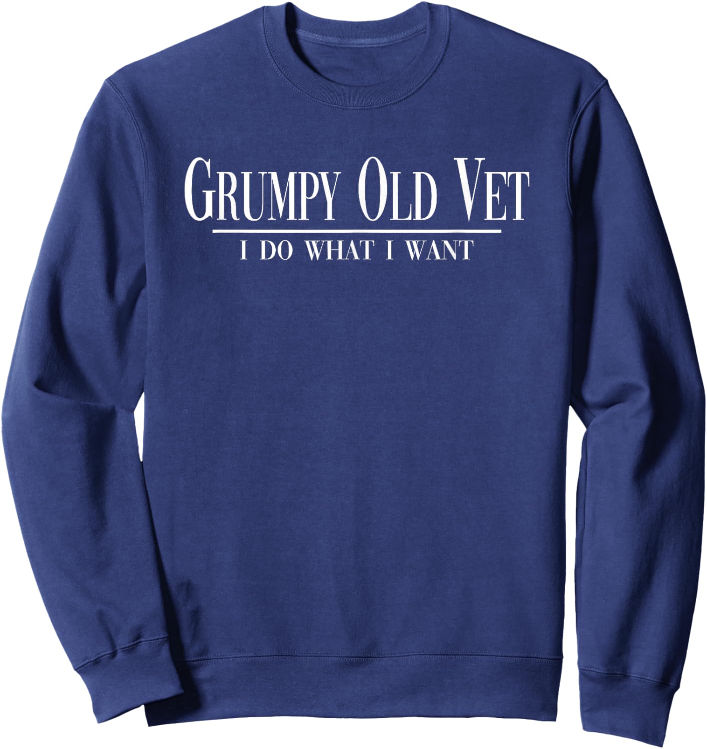 Grumpy Old Vet I Do What I Want Funny Military Veteran Style Sweatshirt - Sweatshirt | Navy