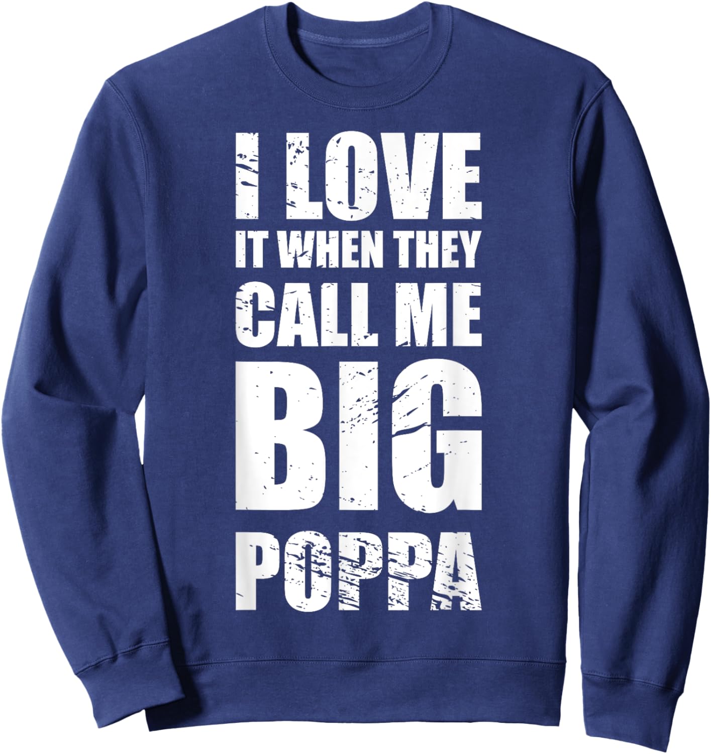 I Love It When They Call Me Big Poppa Father's Day Sweatshirt - Sweatshirt | Navy
