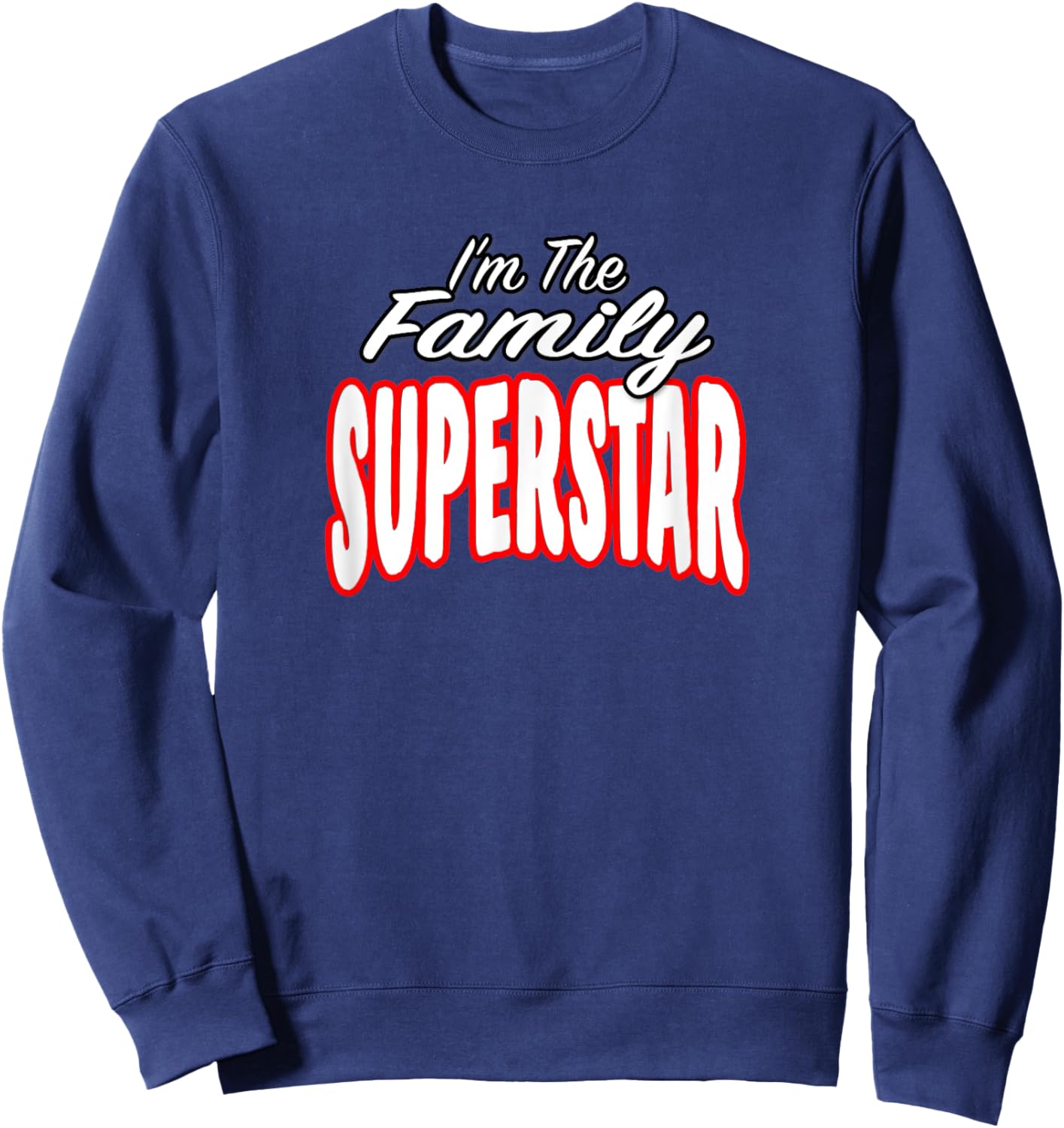 I’m The Family Superstar Awesome Gift Men Women Sweatshirt - Sweatshirt | Navy