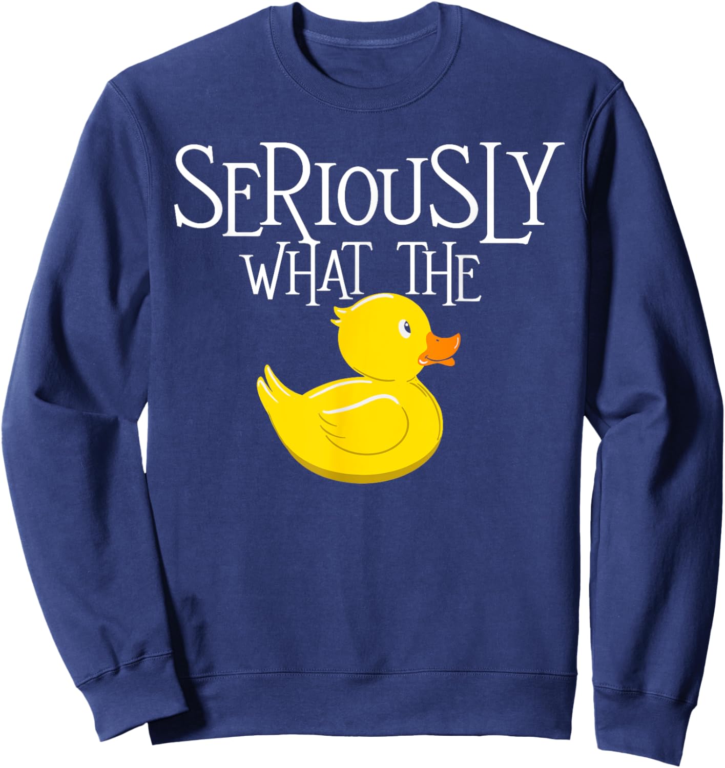 Seriously What The Duck - Duck Lover Pun Sweatshirt - Sweatshirt | Navy