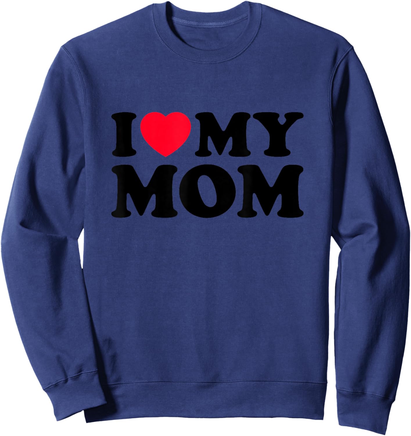 I Love My Mom Men Women I Heart My Mom 2022 Mother's Day Sweatshirt - Sweatshirt | Navy