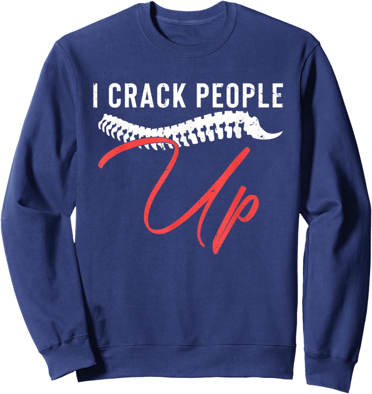 I Crack People Up Funny Chiropractor Spine Physiotherapist Sweatshirt - Sweatshirt | Navy